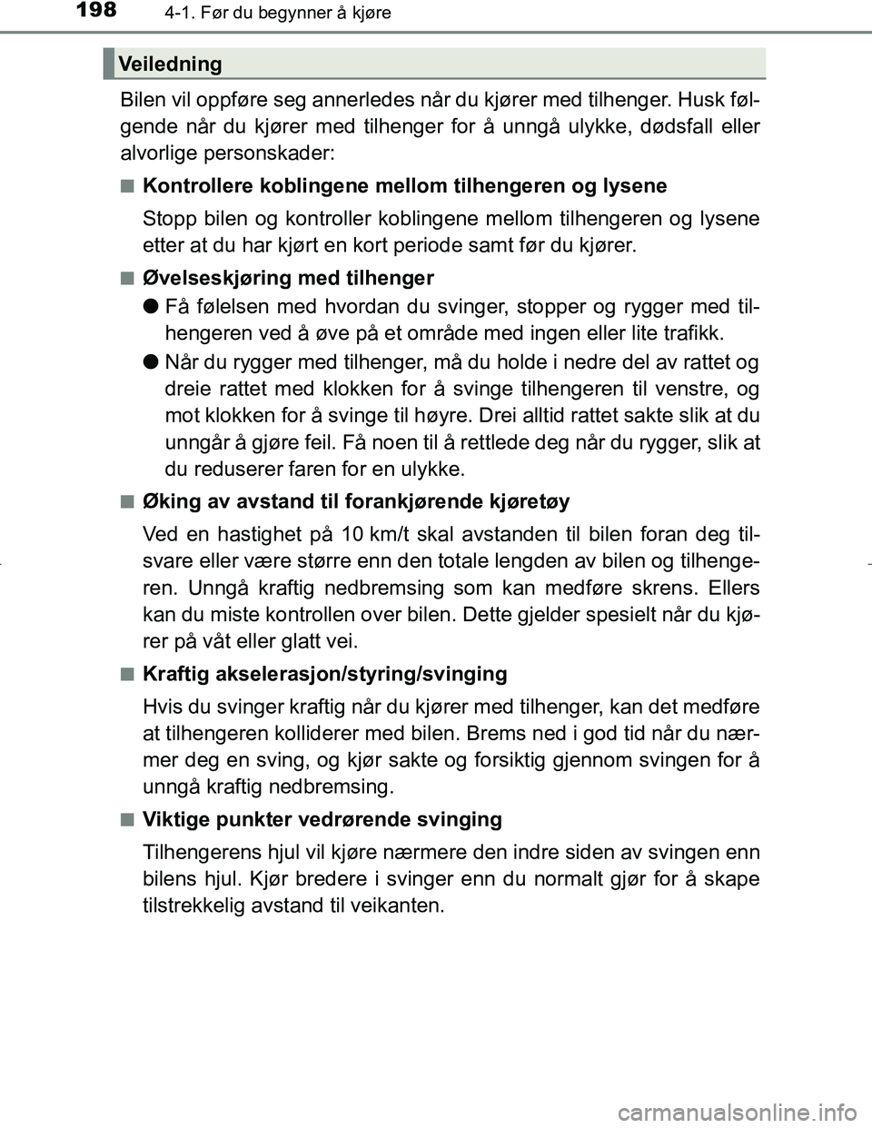 TOYOTA C_HR HYBRID 2017 Instruksjoner for bruk (in Norwegian) 1984-1. Før du begynner å kjøre
C-HR_HV_OM_Europe_OM10538NO
Bilen vil oppføre seg annerledes når du kjører med tilhenger. Husk føl-
gende når du kjører med tilhenger for å unngå ulykke, dø TOYOTA C_HR HYBRID 2017 Instruksjoner for bruk (in Norwegian) 1984-1. Før du begynner å kjøre
C-HR_HV_OM_Europe_OM10538NO
Bilen vil oppføre seg annerledes når du kjører med tilhenger. Husk føl-
gende når du kjører med tilhenger for å unngå ulykke, dø