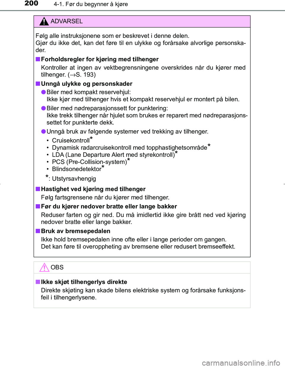 TOYOTA C_HR HYBRID 2017 Instruksjoner for bruk (in Norwegian) 2004-1. Før du begynner å kjøre
C-HR_HV_OM_Europe_OM10538NO
ADVARSEL
Følg alle instruksjonene som er beskrevet i denne delen.
Gjør du ikke det, kan det føre til en ulykke og forårsake alvorlig TOYOTA C_HR HYBRID 2017 Instruksjoner for bruk (in Norwegian) 2004-1. Før du begynner å kjøre
C-HR_HV_OM_Europe_OM10538NO
ADVARSEL
Følg alle instruksjonene som er beskrevet i denne delen.
Gjør du ikke det, kan det føre til en ulykke og forårsake alvorlig