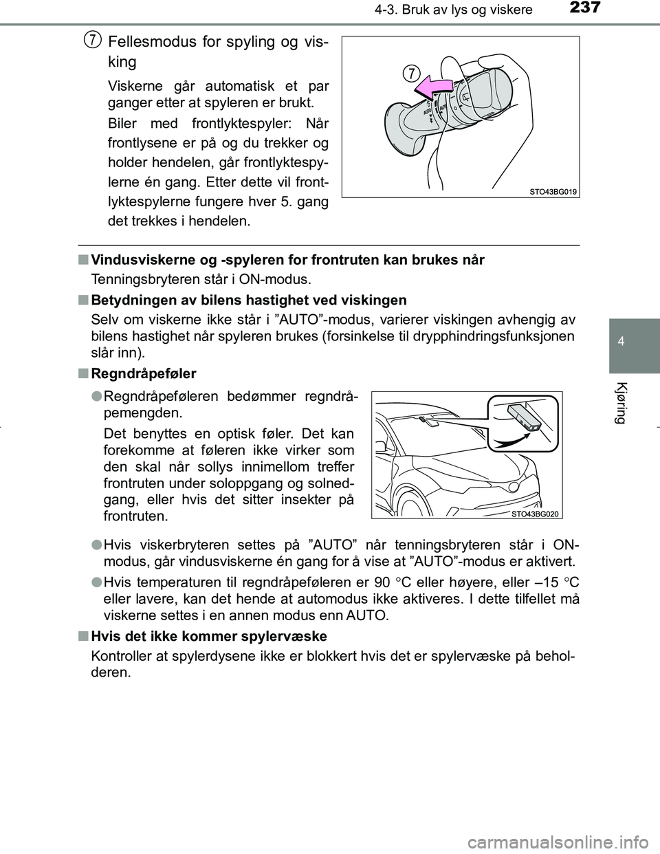 TOYOTA C_HR HYBRID 2017 Instruksjoner for bruk (in Norwegian) 2374-3. Bruk av lys og viskere
4
Kjøring
C-HR_HV_OM_Europe_OM10538NO
Fellesmodus for spyling og vis-
king
Viskerne går automatisk et par
ganger etter at spyleren er brukt.
Biler med frontlyktespyler TOYOTA C_HR HYBRID 2017 Instruksjoner for bruk (in Norwegian) 2374-3. Bruk av lys og viskere
4
Kjøring
C-HR_HV_OM_Europe_OM10538NO
Fellesmodus for spyling og vis-
king
Viskerne går automatisk et par
ganger etter at spyleren er brukt.
Biler med frontlyktespyler
