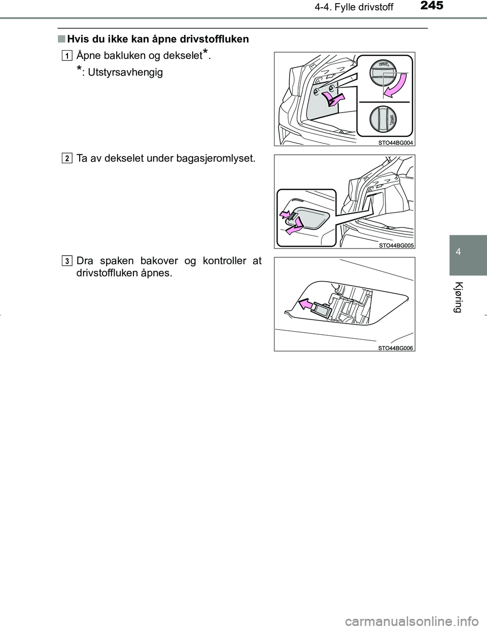 TOYOTA C_HR HYBRID 2017 Instruksjoner for bruk (in Norwegian) 2454-4. Fylle drivstoff
4
Kjøring
C-HR_HV_OM_Europe_OM10538NO
nHvis du ikke kan åpne drivstoffluken
Åpne bakluken og dekselet
*.
*: Utstyrsavhengig
Ta av dekselet under bagasjeromlyset.
Dra spaken TOYOTA C_HR HYBRID 2017 Instruksjoner for bruk (in Norwegian) 2454-4. Fylle drivstoff
4
Kjøring
C-HR_HV_OM_Europe_OM10538NO
nHvis du ikke kan åpne drivstoffluken
Åpne bakluken og dekselet
*.
*: Utstyrsavhengig
Ta av dekselet under bagasjeromlyset.
Dra spaken