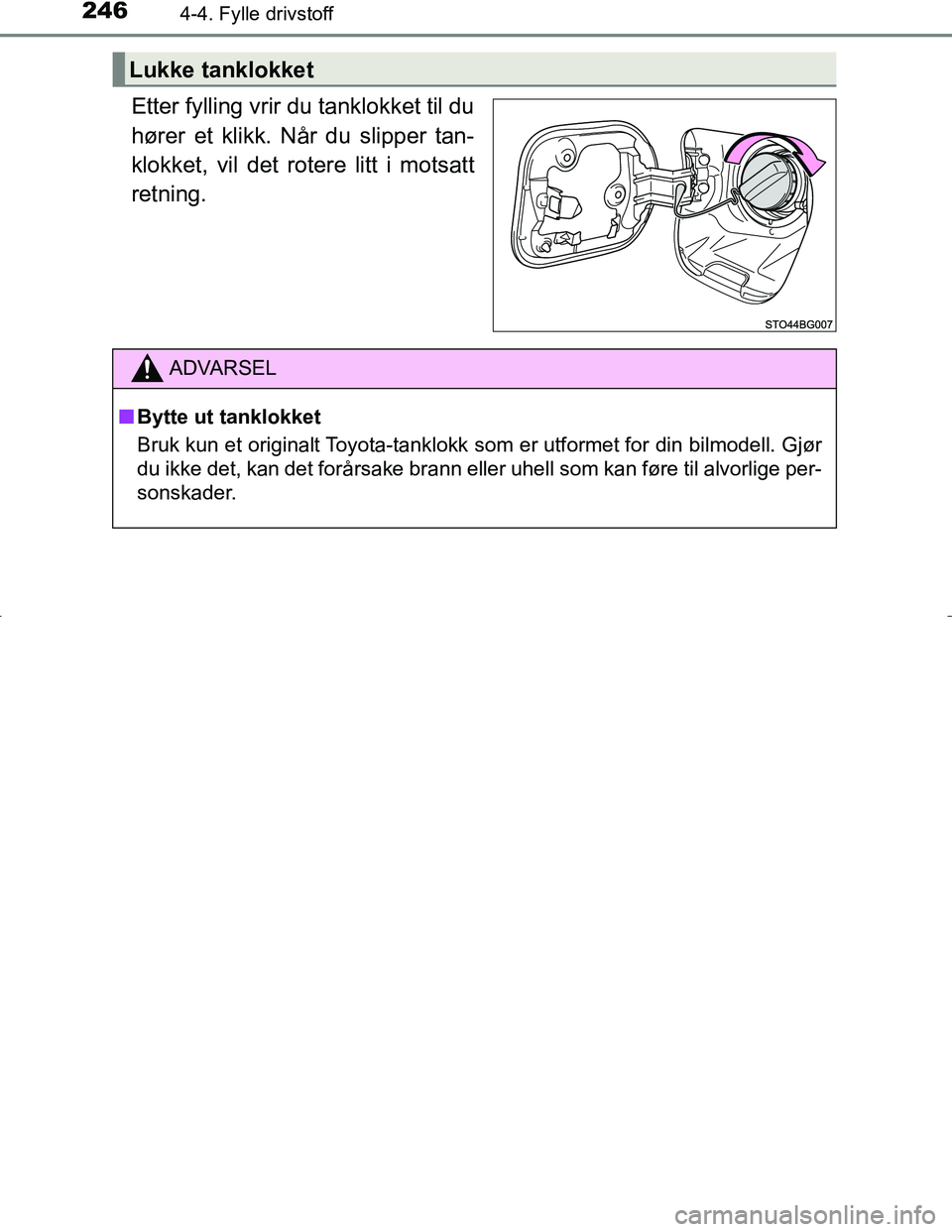 TOYOTA C_HR HYBRID 2017 Instruksjoner for bruk (in Norwegian) 2464-4. Fylle drivstoff
C-HR_HV_OM_Europe_OM10538NO
Etter fylling vrir du tanklokket til du
hører et klikk. Når du slipper tan-
klokket, vil det rotere litt i motsatt
retning.
Lukke tanklokket
ADVAR TOYOTA C_HR HYBRID 2017 Instruksjoner for bruk (in Norwegian) 2464-4. Fylle drivstoff
C-HR_HV_OM_Europe_OM10538NO
Etter fylling vrir du tanklokket til du
hører et klikk. Når du slipper tan-
klokket, vil det rotere litt i motsatt
retning.
Lukke tanklokket
ADVAR