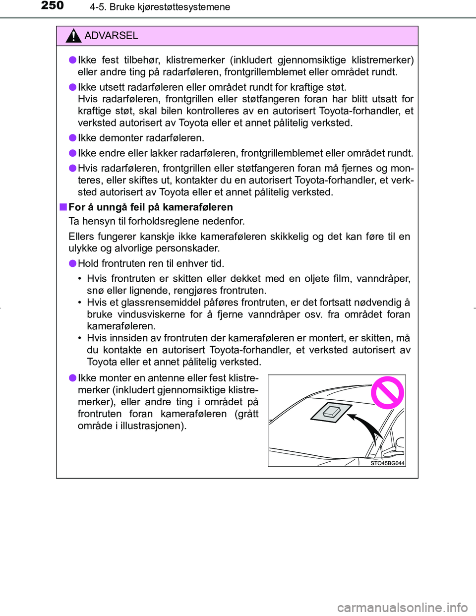 TOYOTA C_HR HYBRID 2017 Instruksjoner for bruk (in Norwegian) 2504-5. Bruke kjørestøttesystemene
C-HR_HV_OM_Europe_OM10538NO
ADVARSEL
l Ikke fest tilbehør, klistremerker (inkludert gjennomsiktige klistremerker)
eller andre ting på radarføleren, frontgrille TOYOTA C_HR HYBRID 2017 Instruksjoner for bruk (in Norwegian) 2504-5. Bruke kjørestøttesystemene
C-HR_HV_OM_Europe_OM10538NO
ADVARSEL
l Ikke fest tilbehør, klistremerker (inkludert gjennomsiktige klistremerker)
eller andre ting på radarføleren, frontgrille