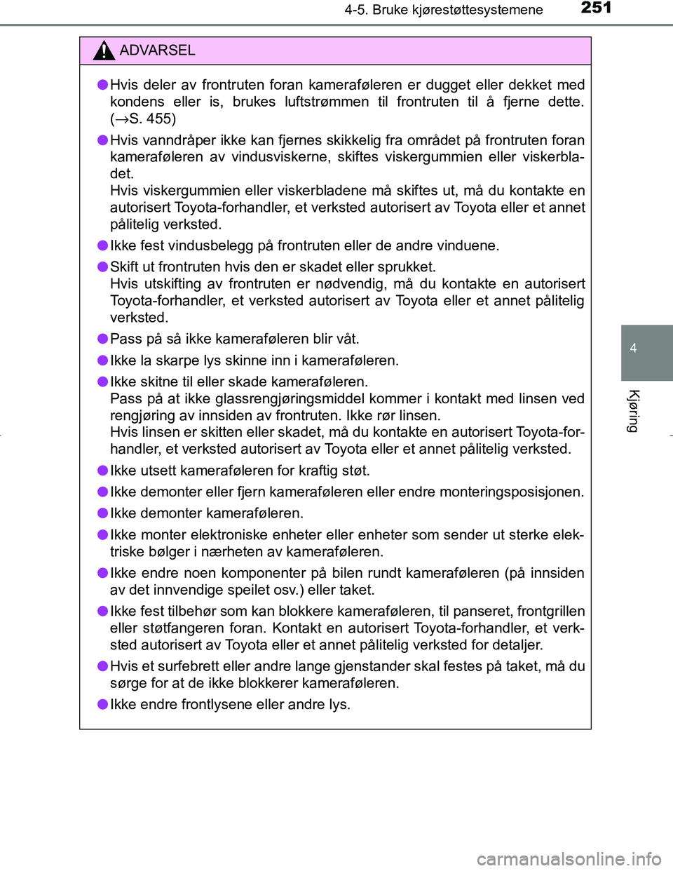 TOYOTA C_HR HYBRID 2017 Instruksjoner for bruk (in Norwegian) 2514-5. Bruke kjørestøttesystemene
4
Kjøring
C-HR_HV_OM_Europe_OM10538NO
ADVARSEL
l Hvis deler av frontruten foran kameraføleren er dugget eller dekket med
kondens eller is, brukes luftstrømmen t TOYOTA C_HR HYBRID 2017 Instruksjoner for bruk (in Norwegian) 2514-5. Bruke kjørestøttesystemene
4
Kjøring
C-HR_HV_OM_Europe_OM10538NO
ADVARSEL
l Hvis deler av frontruten foran kameraføleren er dugget eller dekket med
kondens eller is, brukes luftstrømmen t