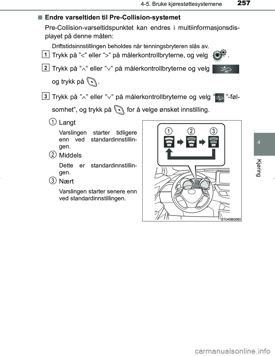 TOYOTA C_HR HYBRID 2017 Instruksjoner for bruk (in Norwegian) 2574-5. Bruke kjørestøttesystemene
4
Kjøring
C-HR_HV_OM_Europe_OM10538NOn
Endre varseltiden til Pre-Collision-systemet
Pre-Collision-varseltidspunktet kan endres i multiinformasjonsdis-
playet på TOYOTA C_HR HYBRID 2017 Instruksjoner for bruk (in Norwegian) 2574-5. Bruke kjørestøttesystemene
4
Kjøring
C-HR_HV_OM_Europe_OM10538NOn
Endre varseltiden til Pre-Collision-systemet
Pre-Collision-varseltidspunktet kan endres i multiinformasjonsdis-
playet på