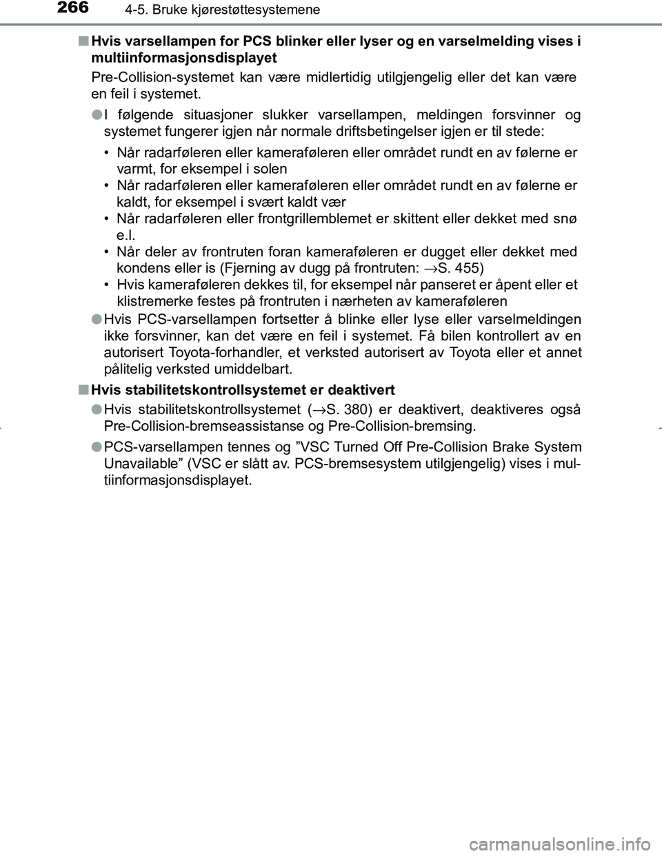 TOYOTA C_HR HYBRID 2017 Instruksjoner for bruk (in Norwegian) 2664-5. Bruke kjørestøttesystemene
C-HR_HV_OM_Europe_OM10538NOn
Hvis varsellampen for PCS blinker eller lyser og en varselmelding vises i
multiinformasjonsdisplayet
Pre-Collision-systemet kan være TOYOTA C_HR HYBRID 2017 Instruksjoner for bruk (in Norwegian) 2664-5. Bruke kjørestøttesystemene
C-HR_HV_OM_Europe_OM10538NOn
Hvis varsellampen for PCS blinker eller lyser og en varselmelding vises i
multiinformasjonsdisplayet
Pre-Collision-systemet kan være