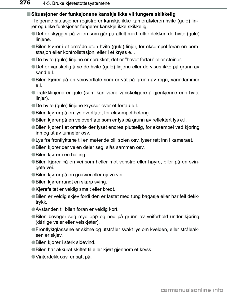 TOYOTA C_HR HYBRID 2017 Instruksjoner for bruk (in Norwegian) 2764-5. Bruke kjørestøttesystemene
C-HR_HV_OM_Europe_OM10538NOn
Situasjoner der funksjonene kanskje ikke vil fungere skikkelig
I følgende situasjoner registrerer kanskje ikke kameraføleren hvite ( TOYOTA C_HR HYBRID 2017 Instruksjoner for bruk (in Norwegian) 2764-5. Bruke kjørestøttesystemene
C-HR_HV_OM_Europe_OM10538NOn
Situasjoner der funksjonene kanskje ikke vil fungere skikkelig
I følgende situasjoner registrerer kanskje ikke kameraføleren hvite (