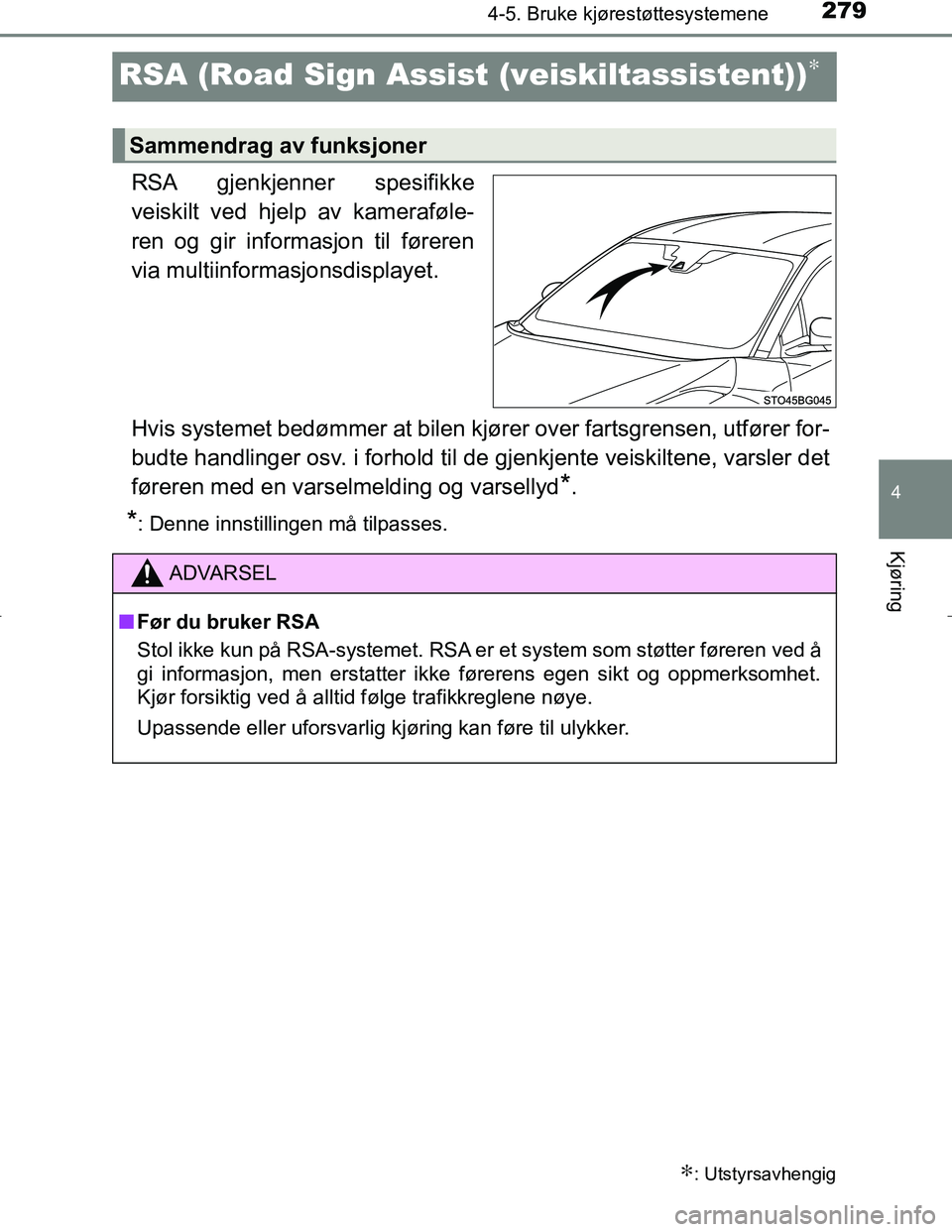 TOYOTA C_HR HYBRID 2017 Instruksjoner for bruk (in Norwegian) 279
4
4-5. Bruke kjørestøttesystemene
Kjøring
C-HR_HV_OM_Europe_OM10538NO
RSA (Road Sign Assist (veiskiltassistent))∗
RSA gjenkjenner spesifikke
veiskilt ved hjelp av kameraføle-
ren og gir info TOYOTA C_HR HYBRID 2017 Instruksjoner for bruk (in Norwegian) 279
4
4-5. Bruke kjørestøttesystemene
Kjøring
C-HR_HV_OM_Europe_OM10538NO
RSA (Road Sign Assist (veiskiltassistent))∗
RSA gjenkjenner spesifikke
veiskilt ved hjelp av kameraføle-
ren og gir info