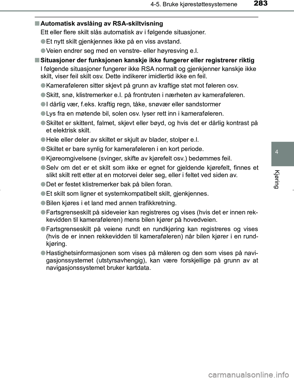 TOYOTA C_HR HYBRID 2017 Instruksjoner for bruk (in Norwegian) 2834-5. Bruke kjørestøttesystemene
4
Kjøring
C-HR_HV_OM_Europe_OM10538NO
nAutomatisk avslåing av RSA-skiltvisning
Ett eller flere skilt slås automatisk av i følgende situasjoner.
lEt nytt skilt TOYOTA C_HR HYBRID 2017 Instruksjoner for bruk (in Norwegian) 2834-5. Bruke kjørestøttesystemene
4
Kjøring
C-HR_HV_OM_Europe_OM10538NO
nAutomatisk avslåing av RSA-skiltvisning
Ett eller flere skilt slås automatisk av i følgende situasjoner.
lEt nytt skilt