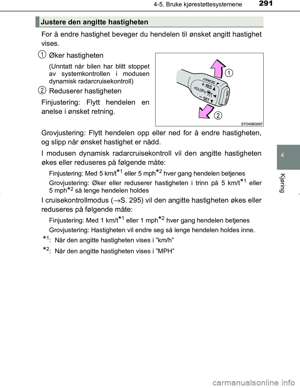 TOYOTA C_HR HYBRID 2017 Instruksjoner for bruk (in Norwegian) 2914-5. Bruke kjørestøttesystemene
4
Kjøring
C-HR_HV_OM_Europe_OM10538NO
For å endre hastighet beveger du hendelen til ønsket angitt hastighet
vises.
Øker hastigheten
(Unntatt når bilen har bli TOYOTA C_HR HYBRID 2017 Instruksjoner for bruk (in Norwegian) 2914-5. Bruke kjørestøttesystemene
4
Kjøring
C-HR_HV_OM_Europe_OM10538NO
For å endre hastighet beveger du hendelen til ønsket angitt hastighet
vises.
Øker hastigheten
(Unntatt når bilen har bli