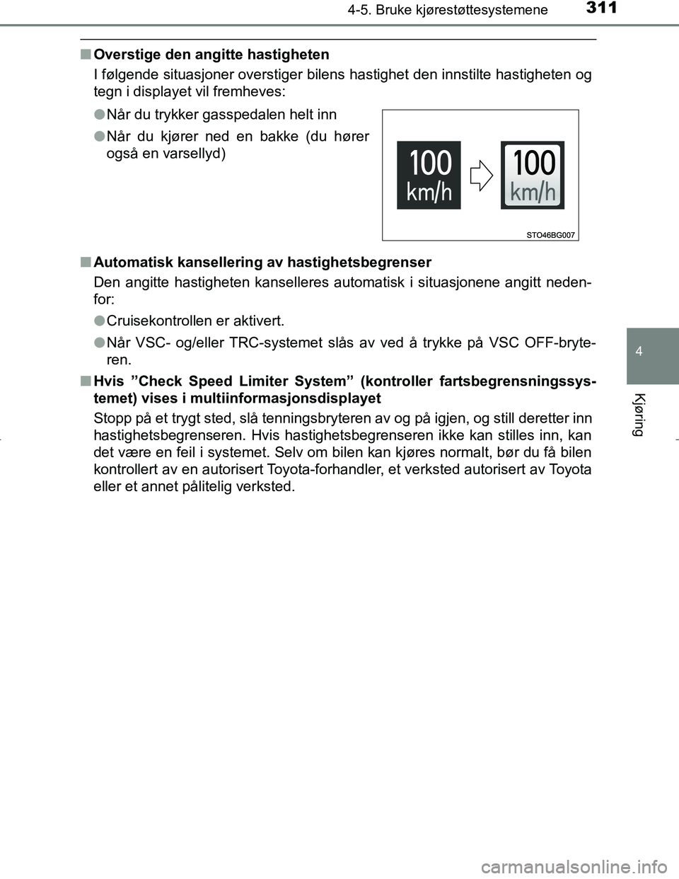 TOYOTA C_HR HYBRID 2017 Instruksjoner for bruk (in Norwegian) 3114-5. Bruke kjørestøttesystemene
4
Kjøring
C-HR_HV_OM_Europe_OM10538NO
nOverstige den angitte hastigheten
I følgende situasjoner overstiger bil ens hastighet den innstilte hastigheten og
tegn i TOYOTA C_HR HYBRID 2017 Instruksjoner for bruk (in Norwegian) 3114-5. Bruke kjørestøttesystemene
4
Kjøring
C-HR_HV_OM_Europe_OM10538NO
nOverstige den angitte hastigheten
I følgende situasjoner overstiger bil ens hastighet den innstilte hastigheten og
tegn i