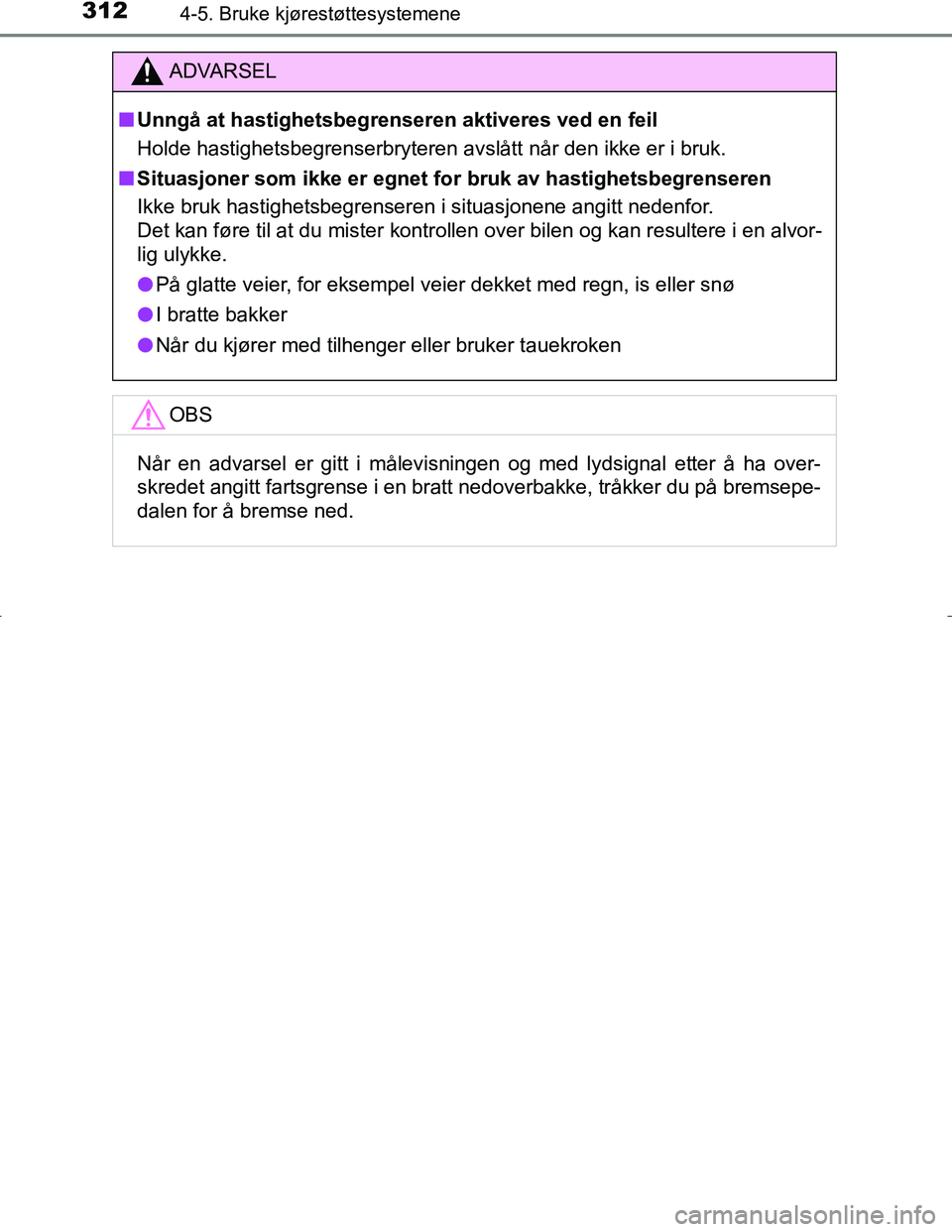 TOYOTA C_HR HYBRID 2017 Instruksjoner for bruk (in Norwegian) 3124-5. Bruke kjørestøttesystemene
C-HR_HV_OM_Europe_OM10538NO
ADVARSEL
n Unngå at hastighetsbegren seren aktiveres ved en feil
Holde hastighetsbegrenserbryteren avslått når den ikke er i bruk.
n TOYOTA C_HR HYBRID 2017 Instruksjoner for bruk (in Norwegian) 3124-5. Bruke kjørestøttesystemene
C-HR_HV_OM_Europe_OM10538NO
ADVARSEL
n Unngå at hastighetsbegren seren aktiveres ved en feil
Holde hastighetsbegrenserbryteren avslått når den ikke er i bruk.
n