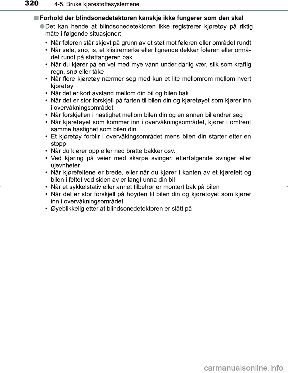 TOYOTA C_HR HYBRID 2017 Instruksjoner for bruk (in Norwegian) 3204-5. Bruke kjørestøttesystemene
C-HR_HV_OM_Europe_OM10538NOn
Forhold der blindsonedetektoren kanskje ikke fungerer som den skal
lDet kan hende at blindsonedetektoren ikke registrerer kjøretøy p TOYOTA C_HR HYBRID 2017 Instruksjoner for bruk (in Norwegian) 3204-5. Bruke kjørestøttesystemene
C-HR_HV_OM_Europe_OM10538NOn
Forhold der blindsonedetektoren kanskje ikke fungerer som den skal
lDet kan hende at blindsonedetektoren ikke registrerer kjøretøy p