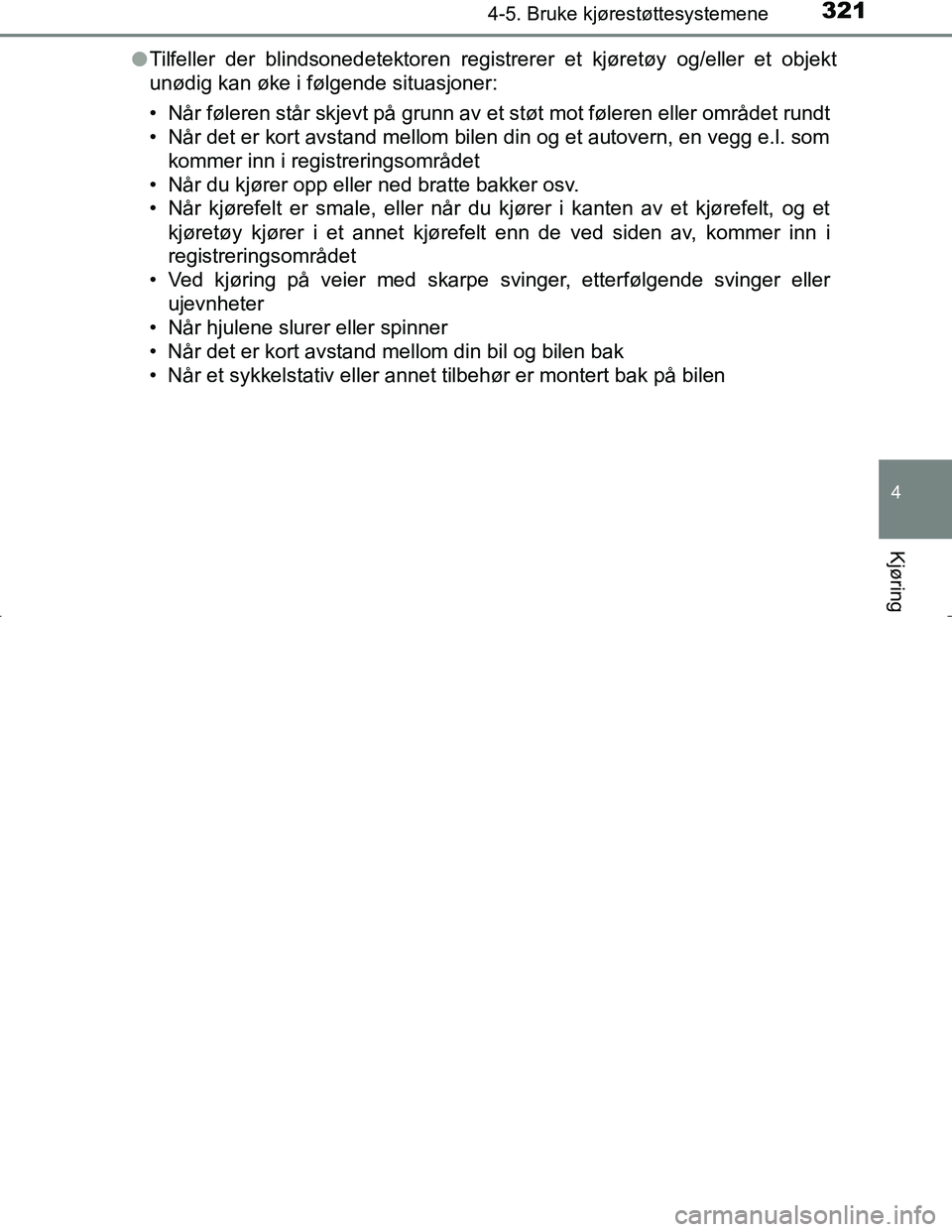 TOYOTA C_HR HYBRID 2017 Instruksjoner for bruk (in Norwegian) 3214-5. Bruke kjørestøttesystemene
4
Kjøring
C-HR_HV_OM_Europe_OM10538NOl
Tilfeller der blindsonedetektoren registrerer et kjøretøy og/eller et objekt
unødig kan øke i følgende situasjoner:
TOYOTA C_HR HYBRID 2017 Instruksjoner for bruk (in Norwegian) 3214-5. Bruke kjørestøttesystemene
4
Kjøring
C-HR_HV_OM_Europe_OM10538NOl
Tilfeller der blindsonedetektoren registrerer et kjøretøy og/eller et objekt
unødig kan øke i følgende situasjoner: