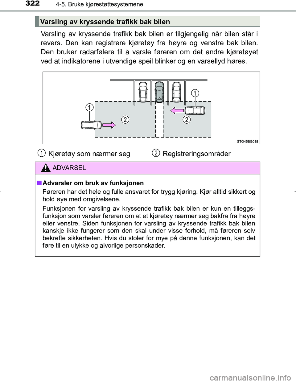 TOYOTA C_HR HYBRID 2017 Instruksjoner for bruk (in Norwegian) 3224-5. Bruke kjørestøttesystemene
C-HR_HV_OM_Europe_OM10538NO
Varsling av kryssende trafikk bak bilen er tilgjengelig når bilen står i
revers. Den kan registrere kjøretøy fra høyre og venstre TOYOTA C_HR HYBRID 2017 Instruksjoner for bruk (in Norwegian) 3224-5. Bruke kjørestøttesystemene
C-HR_HV_OM_Europe_OM10538NO
Varsling av kryssende trafikk bak bilen er tilgjengelig når bilen står i
revers. Den kan registrere kjøretøy fra høyre og venstre