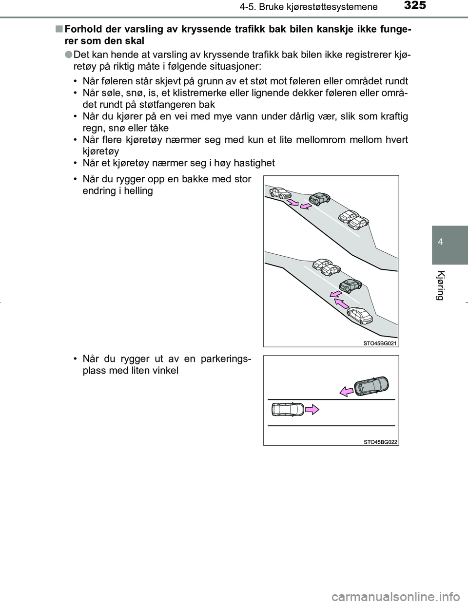 TOYOTA C_HR HYBRID 2017 Instruksjoner for bruk (in Norwegian) 3254-5. Bruke kjørestøttesystemene
4
Kjøring
C-HR_HV_OM_Europe_OM10538NOn
Forhold der varsling av kryssende trafikk bak bilen kanskje ikke funge-
rer som den skal
lDet kan hende at varsling av krys TOYOTA C_HR HYBRID 2017 Instruksjoner for bruk (in Norwegian) 3254-5. Bruke kjørestøttesystemene
4
Kjøring
C-HR_HV_OM_Europe_OM10538NOn
Forhold der varsling av kryssende trafikk bak bilen kanskje ikke funge-
rer som den skal
lDet kan hende at varsling av krys