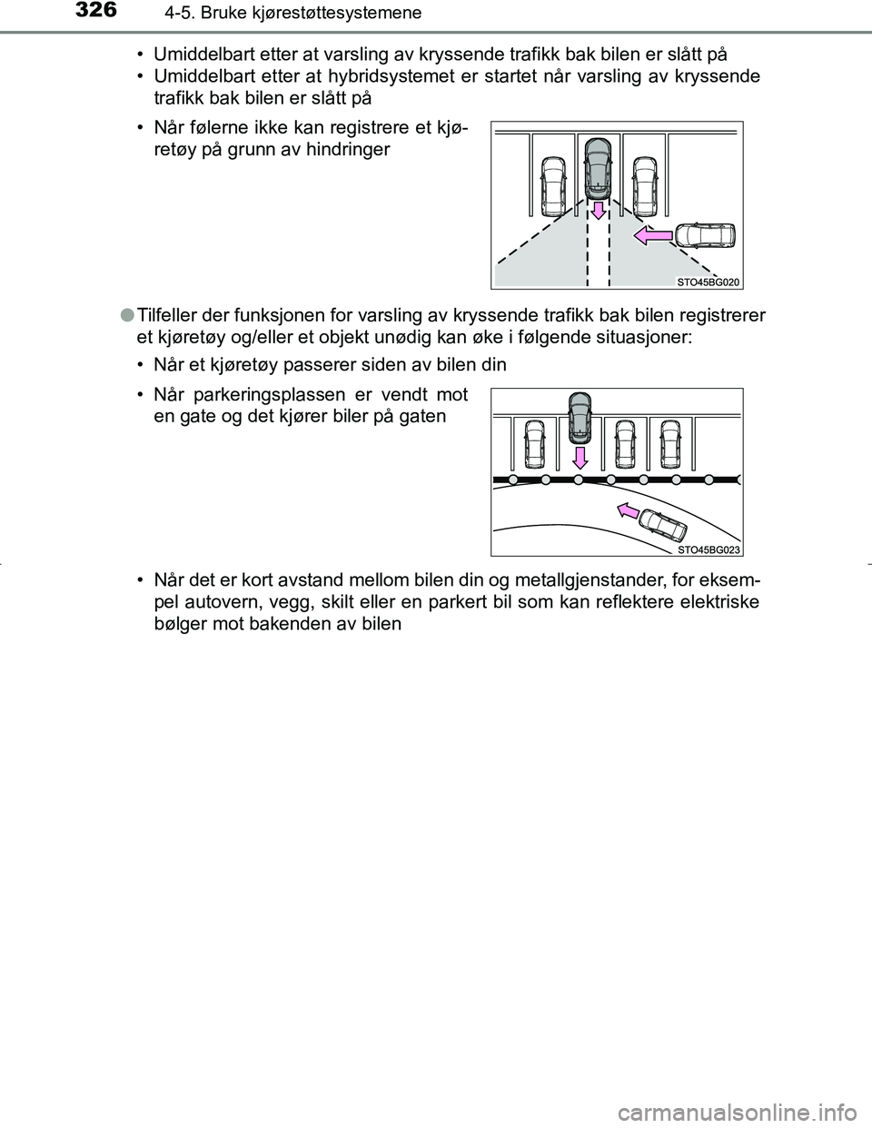 TOYOTA C_HR HYBRID 2017 Instruksjoner for bruk (in Norwegian) 3264-5. Bruke kjørestøttesystemene
C-HR_HV_OM_Europe_OM10538NO• Umiddelbart etter at varsling av kryssende trafikk bak bilen er slått på
• Umiddelbart etter at hybridsystemet er startet når v TOYOTA C_HR HYBRID 2017 Instruksjoner for bruk (in Norwegian) 3264-5. Bruke kjørestøttesystemene
C-HR_HV_OM_Europe_OM10538NO• Umiddelbart etter at varsling av kryssende trafikk bak bilen er slått på
• Umiddelbart etter at hybridsystemet er startet når v