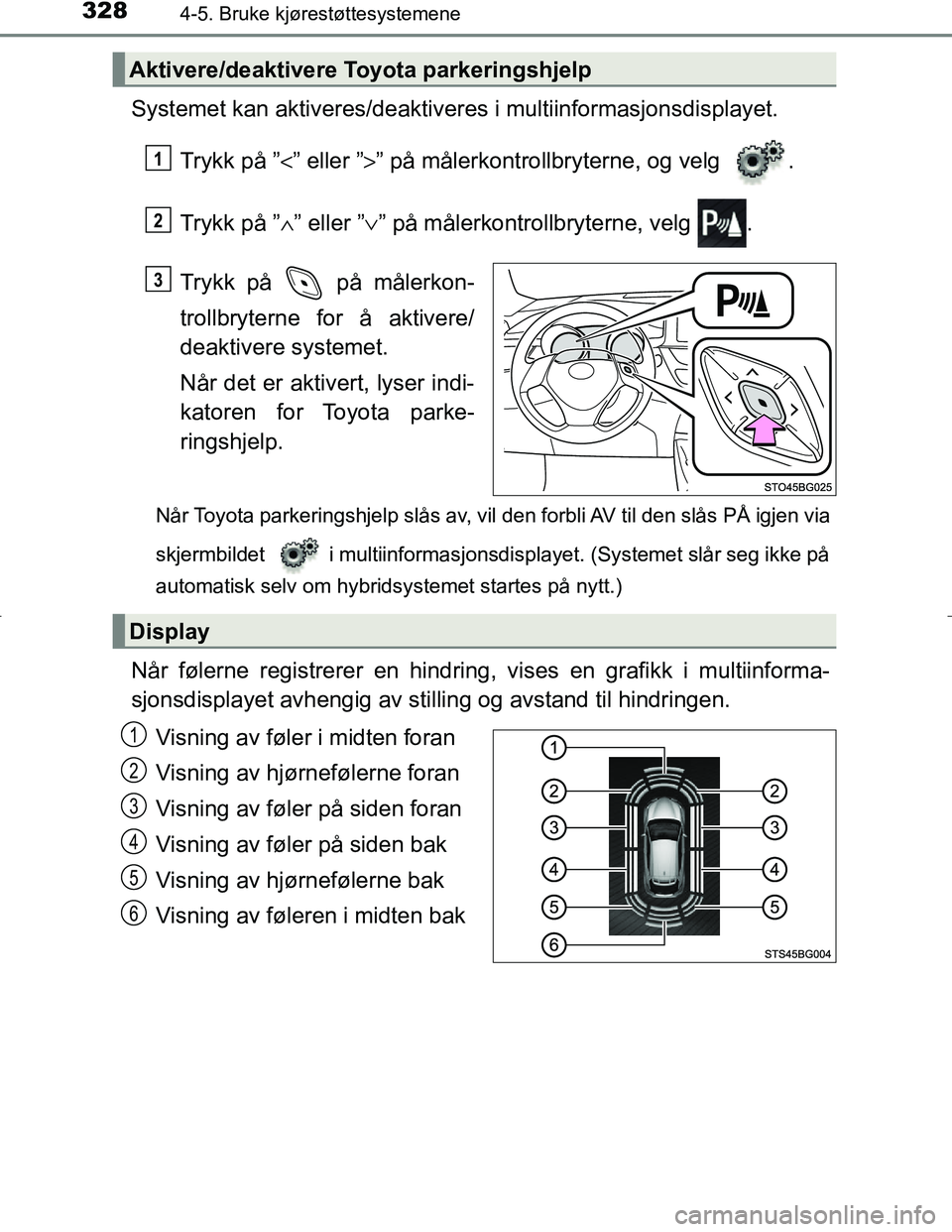 TOYOTA C_HR HYBRID 2017 Instruksjoner for bruk (in Norwegian) 3284-5. Bruke kjørestøttesystemene
C-HR_HV_OM_Europe_OM10538NO
Systemet kan aktiveres/deaktiveres i multiinformasjonsdisplayet.
Trykk på ” <” eller ” >” på målerkontrollbryterne, og velg TOYOTA C_HR HYBRID 2017 Instruksjoner for bruk (in Norwegian) 3284-5. Bruke kjørestøttesystemene
C-HR_HV_OM_Europe_OM10538NO
Systemet kan aktiveres/deaktiveres i multiinformasjonsdisplayet.
Trykk på ” <” eller ” >” på målerkontrollbryterne, og velg
