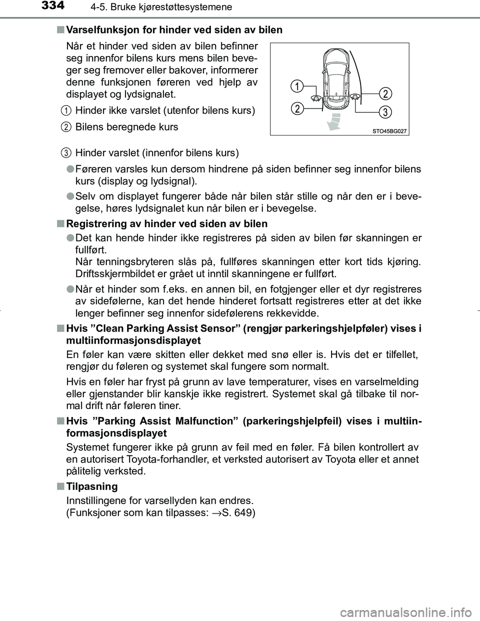 TOYOTA C_HR HYBRID 2017 Instruksjoner for bruk (in Norwegian) 3344-5. Bruke kjørestøttesystemene
C-HR_HV_OM_Europe_OM10538NOn
Varselfunksjon for hinder ved siden av bilen
Hinder varslet (innenfor bilens kurs)
l Føreren varsles kun dersom hindrene på siden b TOYOTA C_HR HYBRID 2017 Instruksjoner for bruk (in Norwegian) 3344-5. Bruke kjørestøttesystemene
C-HR_HV_OM_Europe_OM10538NOn
Varselfunksjon for hinder ved siden av bilen
Hinder varslet (innenfor bilens kurs)
l Føreren varsles kun dersom hindrene på siden b