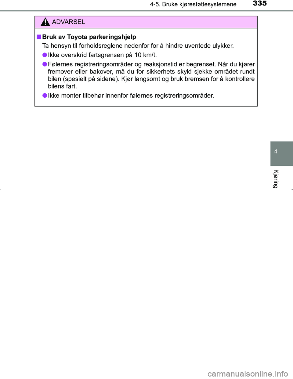 TOYOTA C_HR HYBRID 2017 Instruksjoner for bruk (in Norwegian) 3354-5. Bruke kjørestøttesystemene
4
Kjøring
C-HR_HV_OM_Europe_OM10538NO
ADVARSEL
n Bruk av Toyota parkeringshjelp
Ta hensyn til forholdsreglene nedenfor for å hindre uventede ulykker.
l Ikke over TOYOTA C_HR HYBRID 2017 Instruksjoner for bruk (in Norwegian) 3354-5. Bruke kjørestøttesystemene
4
Kjøring
C-HR_HV_OM_Europe_OM10538NO
ADVARSEL
n Bruk av Toyota parkeringshjelp
Ta hensyn til forholdsreglene nedenfor for å hindre uventede ulykker.
l Ikke over