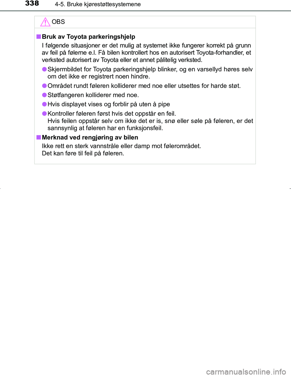 TOYOTA C_HR HYBRID 2017 Instruksjoner for bruk (in Norwegian) 3384-5. Bruke kjørestøttesystemene
C-HR_HV_OM_Europe_OM10538NOOBS
n
Bruk av Toyota parkeringshjelp
I følgende situasjoner er det mulig at systemet ikke fungerer korrekt på grunn
av feil på føler TOYOTA C_HR HYBRID 2017 Instruksjoner for bruk (in Norwegian) 3384-5. Bruke kjørestøttesystemene
C-HR_HV_OM_Europe_OM10538NOOBS
n
Bruk av Toyota parkeringshjelp
I følgende situasjoner er det mulig at systemet ikke fungerer korrekt på grunn
av feil på føler