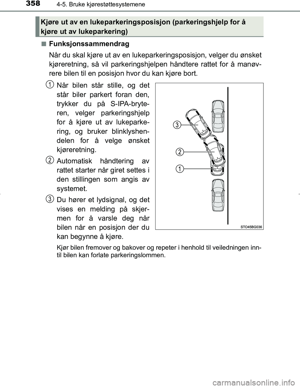 TOYOTA C_HR HYBRID 2017 Instruksjoner for bruk (in Norwegian) 3584-5. Bruke kjørestøttesystemene
C-HR_HV_OM_Europe_OM10538NOn
Funksjonssammendrag
Når du skal kjøre ut av en lukepar
keringsposisjon, velger du ønsket
kjøreretning, så vil parkeringshjelpen h TOYOTA C_HR HYBRID 2017 Instruksjoner for bruk (in Norwegian) 3584-5. Bruke kjørestøttesystemene
C-HR_HV_OM_Europe_OM10538NOn
Funksjonssammendrag
Når du skal kjøre ut av en lukepar
keringsposisjon, velger du ønsket
kjøreretning, så vil parkeringshjelpen h