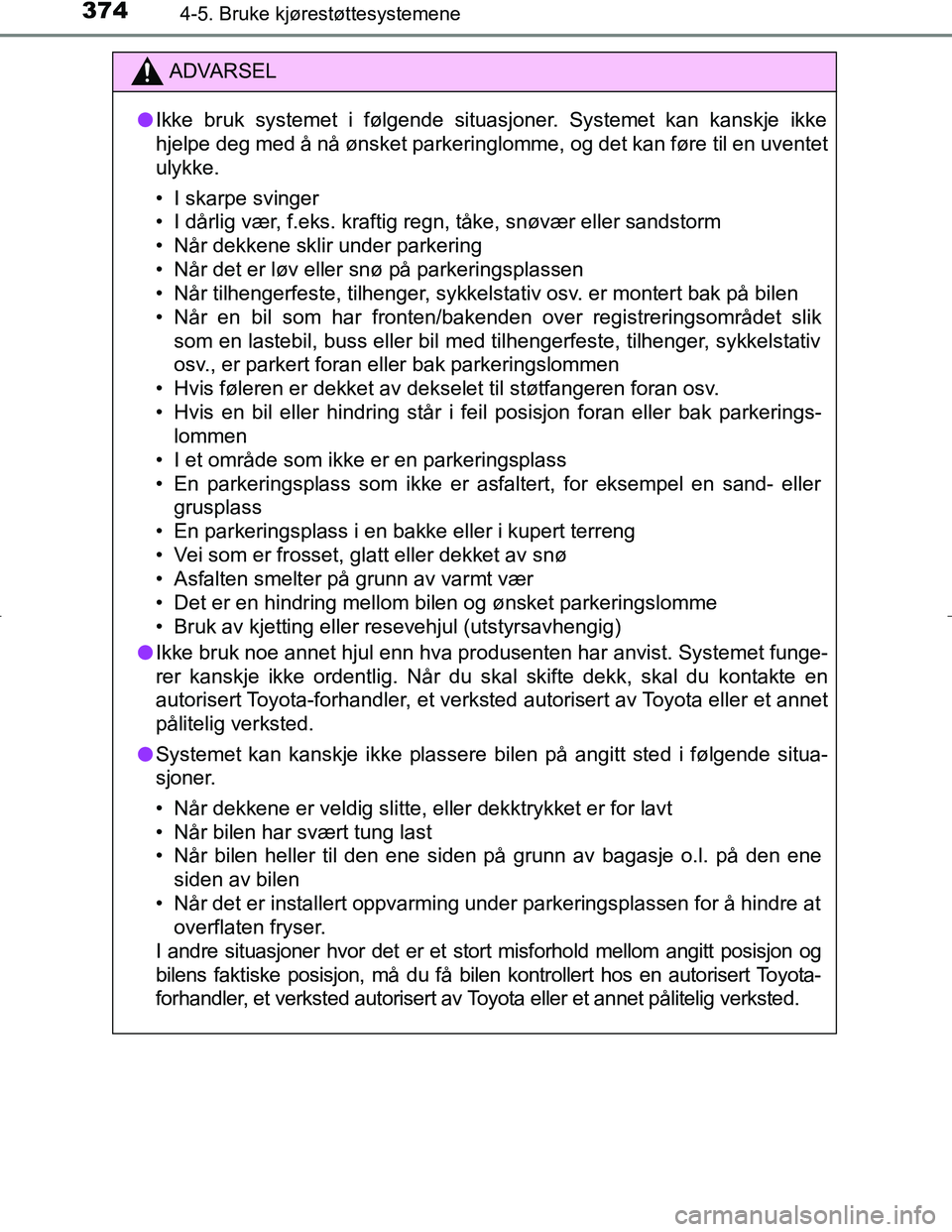 TOYOTA C_HR HYBRID 2017 Instruksjoner for bruk (in Norwegian) 3744-5. Bruke kjørestøttesystemene
C-HR_HV_OM_Europe_OM10538NO
ADVARSEL
l Ikke bruk systemet i følgende situasjoner. Systemet kan kanskje ikke
hjelpe deg med å nå ønsket parkeringlomme, og det k TOYOTA C_HR HYBRID 2017 Instruksjoner for bruk (in Norwegian) 3744-5. Bruke kjørestøttesystemene
C-HR_HV_OM_Europe_OM10538NO
ADVARSEL
l Ikke bruk systemet i følgende situasjoner. Systemet kan kanskje ikke
hjelpe deg med å nå ønsket parkeringlomme, og det k