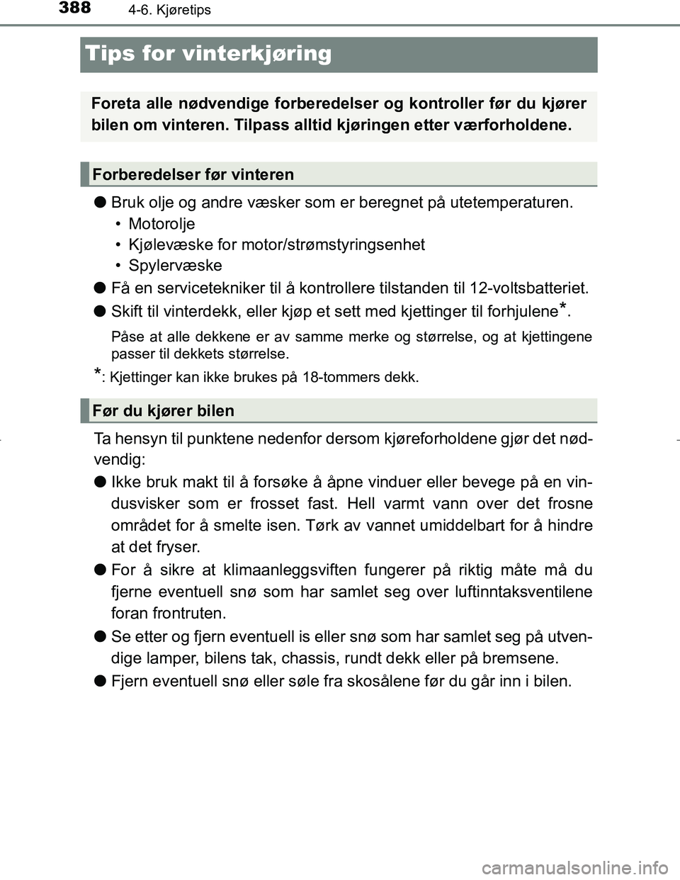 TOYOTA C_HR HYBRID 2017 Instruksjoner for bruk (in Norwegian) 3884-6. Kjøretips
C-HR_HV_OM_Europe_OM10538NO
Tips for vinterkjøring
lBruk olje og andre væsker som er beregnet på utetemperaturen.
• Motorolje
• Kjølevæske for moto r/strømstyringsenhet
†TOYOTA C_HR HYBRID 2017 Instruksjoner for bruk (in Norwegian) 3884-6. Kjøretips
C-HR_HV_OM_Europe_OM10538NO
Tips for vinterkjøring
lBruk olje og andre væsker som er beregnet på utetemperaturen.
• Motorolje
• Kjølevæske for moto r/strømstyringsenhet
â€