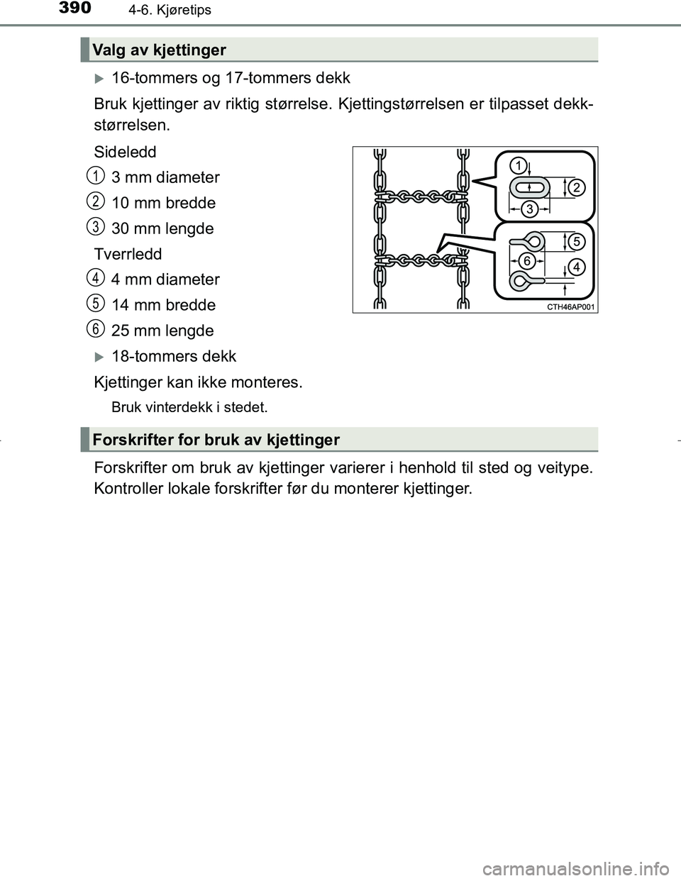 TOYOTA C_HR HYBRID 2017 Instruksjoner for bruk (in Norwegian) 3904-6. Kjøretips
C-HR_HV_OM_Europe_OM10538NO
16-tommers og 17-tommers dekk
Bruk kjettinger av riktig størrelse. Kjettingstørrelsen er tilpasset dekk-
størrelsen.
Sideledd
3 mm diameter
10 mm TOYOTA C_HR HYBRID 2017 Instruksjoner for bruk (in Norwegian) 3904-6. Kjøretips
C-HR_HV_OM_Europe_OM10538NO
16-tommers og 17-tommers dekk
Bruk kjettinger av riktig størrelse. Kjettingstørrelsen er tilpasset dekk-
størrelsen.
Sideledd
3 mm diameter
10 mm
