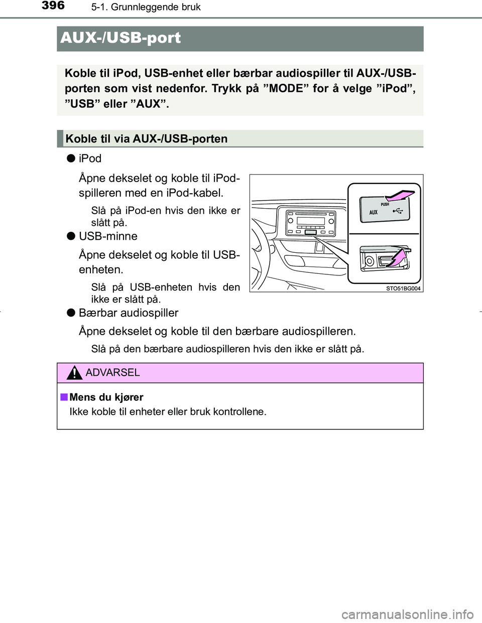 TOYOTA C_HR HYBRID 2017 Instruksjoner for bruk (in Norwegian) 3965-1. Grunnleggende bruk
C-HR_HV_OM_Europe_OM10538NO
AUX-/USB-port
liPod
Åpne dekselet og koble til iPod-
spilleren med en iPod-kabel.
Slå på iPod-en hvis den ikke er
slått på.
lUSB-minne
Åpne TOYOTA C_HR HYBRID 2017 Instruksjoner for bruk (in Norwegian) 3965-1. Grunnleggende bruk
C-HR_HV_OM_Europe_OM10538NO
AUX-/USB-port
liPod
Åpne dekselet og koble til iPod-
spilleren med en iPod-kabel.
Slå på iPod-en hvis den ikke er
slått på.
lUSB-minne
Åpne