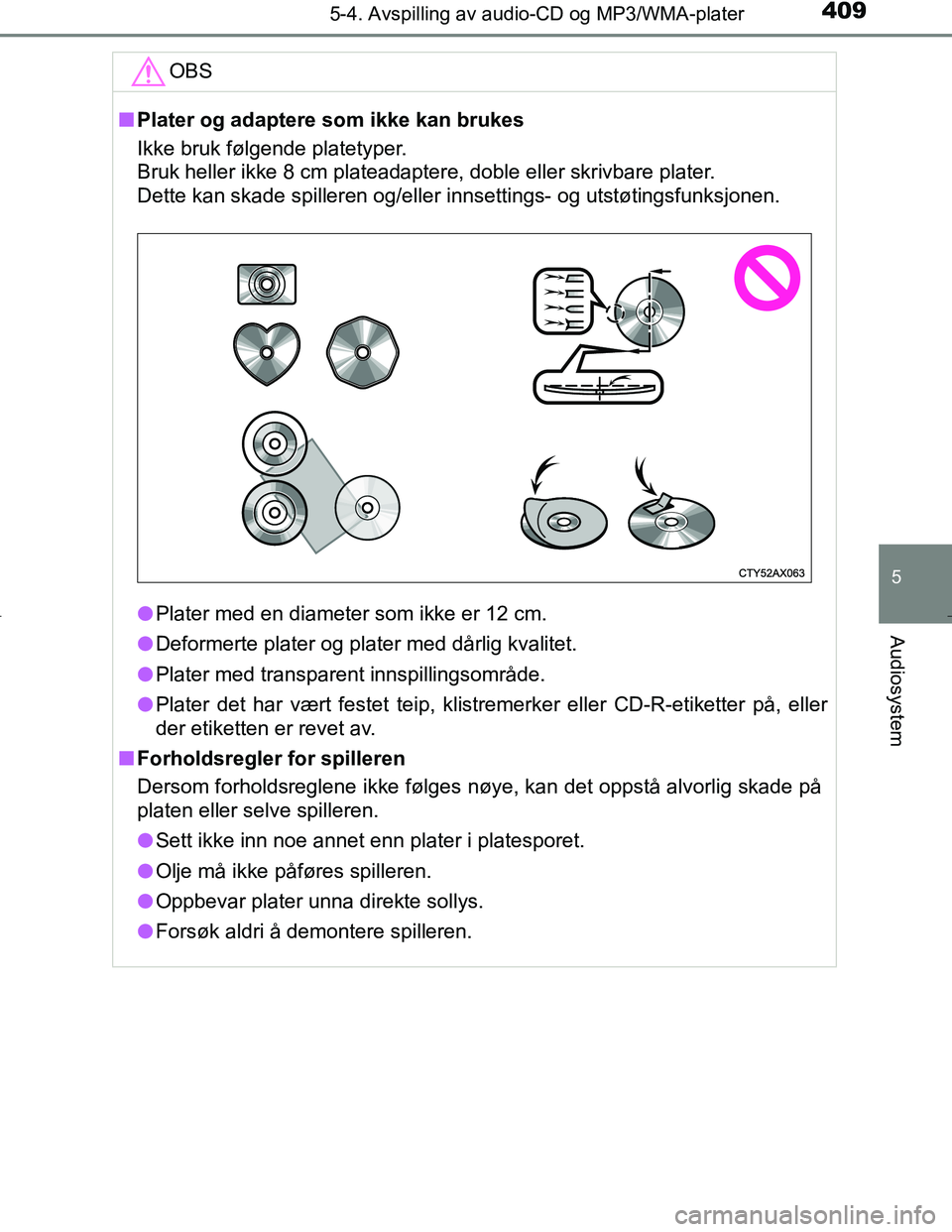 TOYOTA C_HR HYBRID 2017 Instruksjoner for bruk (in Norwegian) 4095-4. Avspilling av audio-CD og MP3/WMA-plater
5
Audiosystem
C-HR_HV_OM_Europe_OM10538NOOBS
n
Plater og adaptere som ikke kan brukes
Ikke bruk følgende platetyper.
Bruk heller ikke 8 cm plateadapt TOYOTA C_HR HYBRID 2017 Instruksjoner for bruk (in Norwegian) 4095-4. Avspilling av audio-CD og MP3/WMA-plater
5
Audiosystem
C-HR_HV_OM_Europe_OM10538NOOBS
n
Plater og adaptere som ikke kan brukes
Ikke bruk følgende platetyper.
Bruk heller ikke 8 cm plateadapt