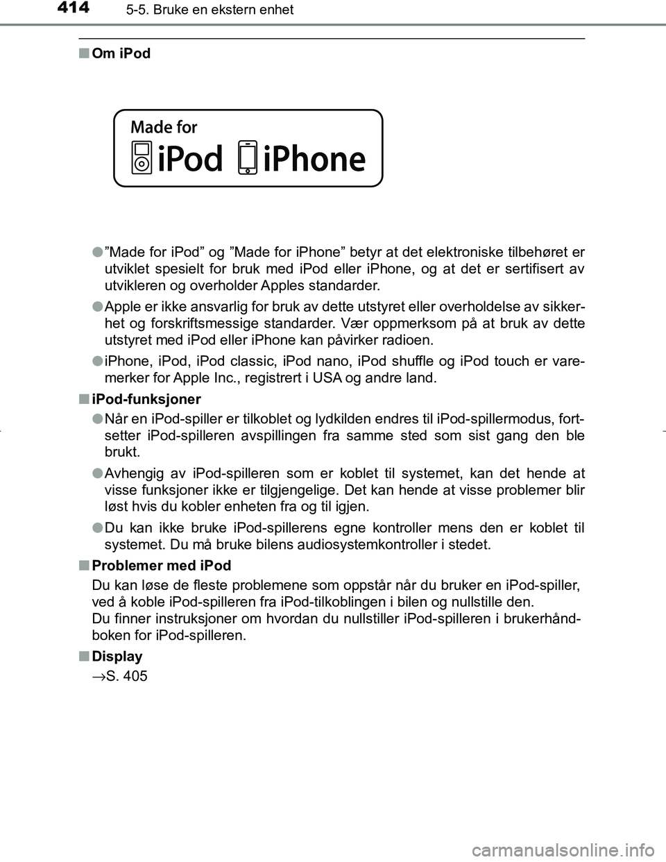 TOYOTA C_HR HYBRID 2017 Instruksjoner for bruk (in Norwegian) 4145-5. Bruke en ekstern enhet
C-HR_HV_OM_Europe_OM10538NO
nOm iPod
l”Made for iPod” og ”Made for iPhone” betyr at det elektroniske tilbehøret er
utviklet spesielt for bruk med iPod eller iPh TOYOTA C_HR HYBRID 2017 Instruksjoner for bruk (in Norwegian) 4145-5. Bruke en ekstern enhet
C-HR_HV_OM_Europe_OM10538NO
nOm iPod
l”Made for iPod” og ”Made for iPhone” betyr at det elektroniske tilbehøret er
utviklet spesielt for bruk med iPod eller iPh