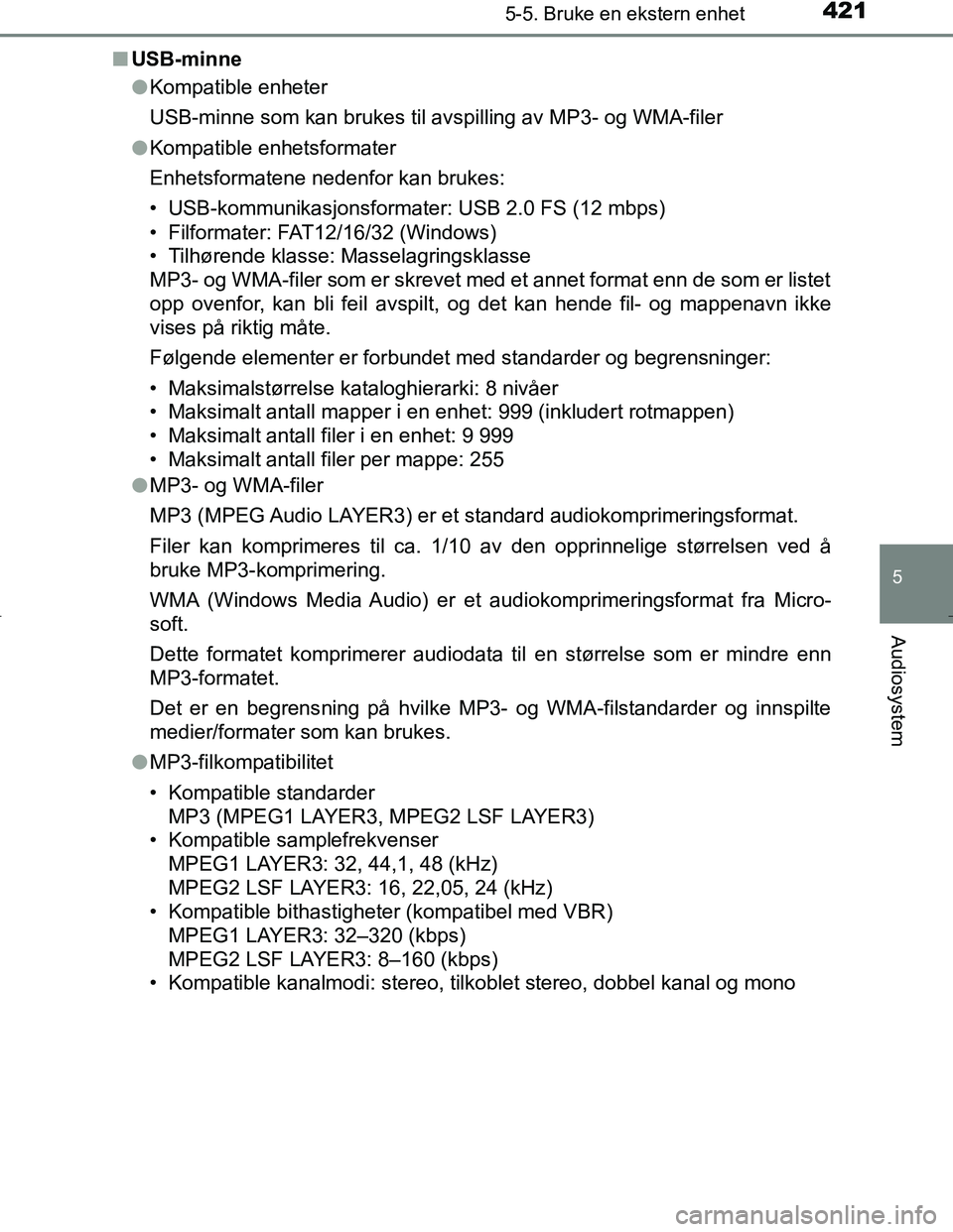 TOYOTA C_HR HYBRID 2017 Instruksjoner for bruk (in Norwegian) 4215-5. Bruke en ekstern enhet
5
Audiosystem
C-HR_HV_OM_Europe_OM10538NOn
USB-minne
lKompatible enheter
USB-minne som kan brukes til avsp illing av MP3- og WMA-filer
l Kompatible enhetsformater
Enhets TOYOTA C_HR HYBRID 2017 Instruksjoner for bruk (in Norwegian) 4215-5. Bruke en ekstern enhet
5
Audiosystem
C-HR_HV_OM_Europe_OM10538NOn
USB-minne
lKompatible enheter
USB-minne som kan brukes til avsp illing av MP3- og WMA-filer
l Kompatible enhetsformater
Enhets