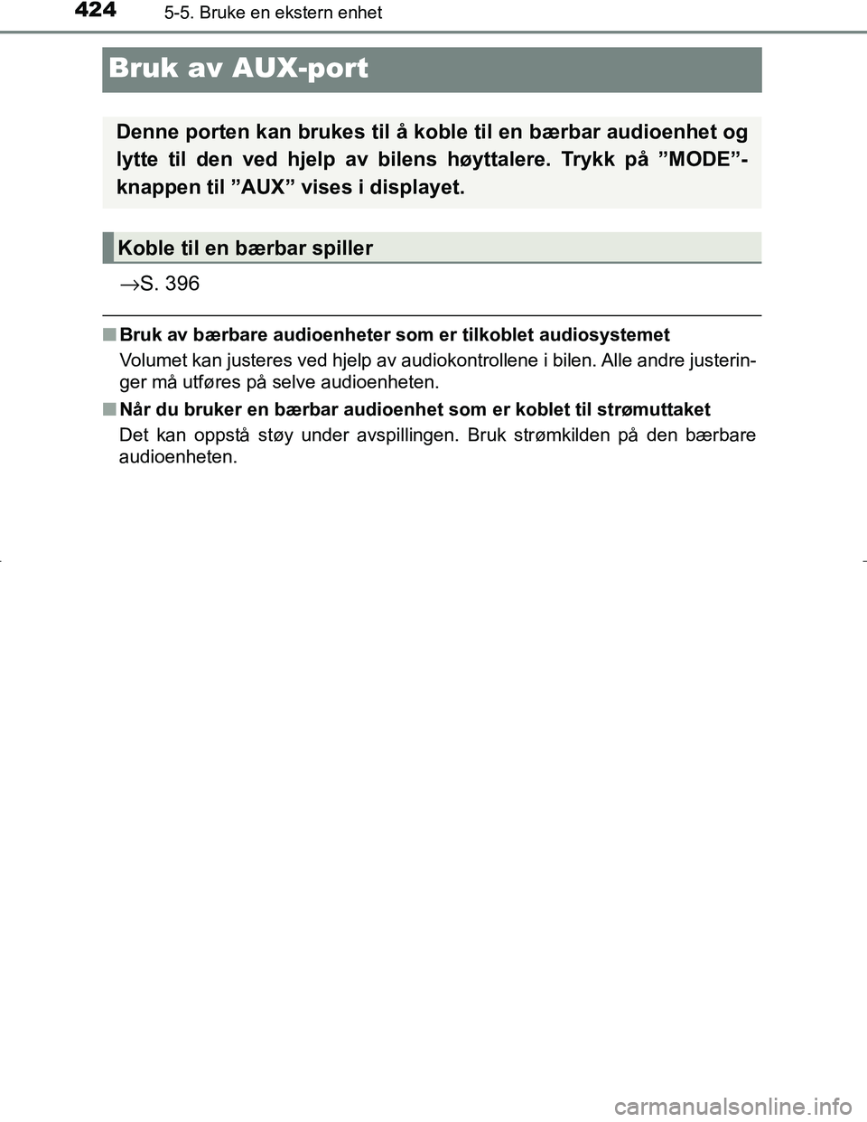 TOYOTA C_HR HYBRID 2017 Instruksjoner for bruk (in Norwegian) 4245-5. Bruke en ekstern enhet
C-HR_HV_OM_Europe_OM10538NO
Bruk av AUX-port
→S. 396
nBruk av bærbare audioenheter som er tilkoblet audiosystemet
Volumet kan justeres ved hjelp av audiokontrollene i TOYOTA C_HR HYBRID 2017 Instruksjoner for bruk (in Norwegian) 4245-5. Bruke en ekstern enhet
C-HR_HV_OM_Europe_OM10538NO
Bruk av AUX-port
→S. 396
nBruk av bærbare audioenheter som er tilkoblet audiosystemet
Volumet kan justeres ved hjelp av audiokontrollene i