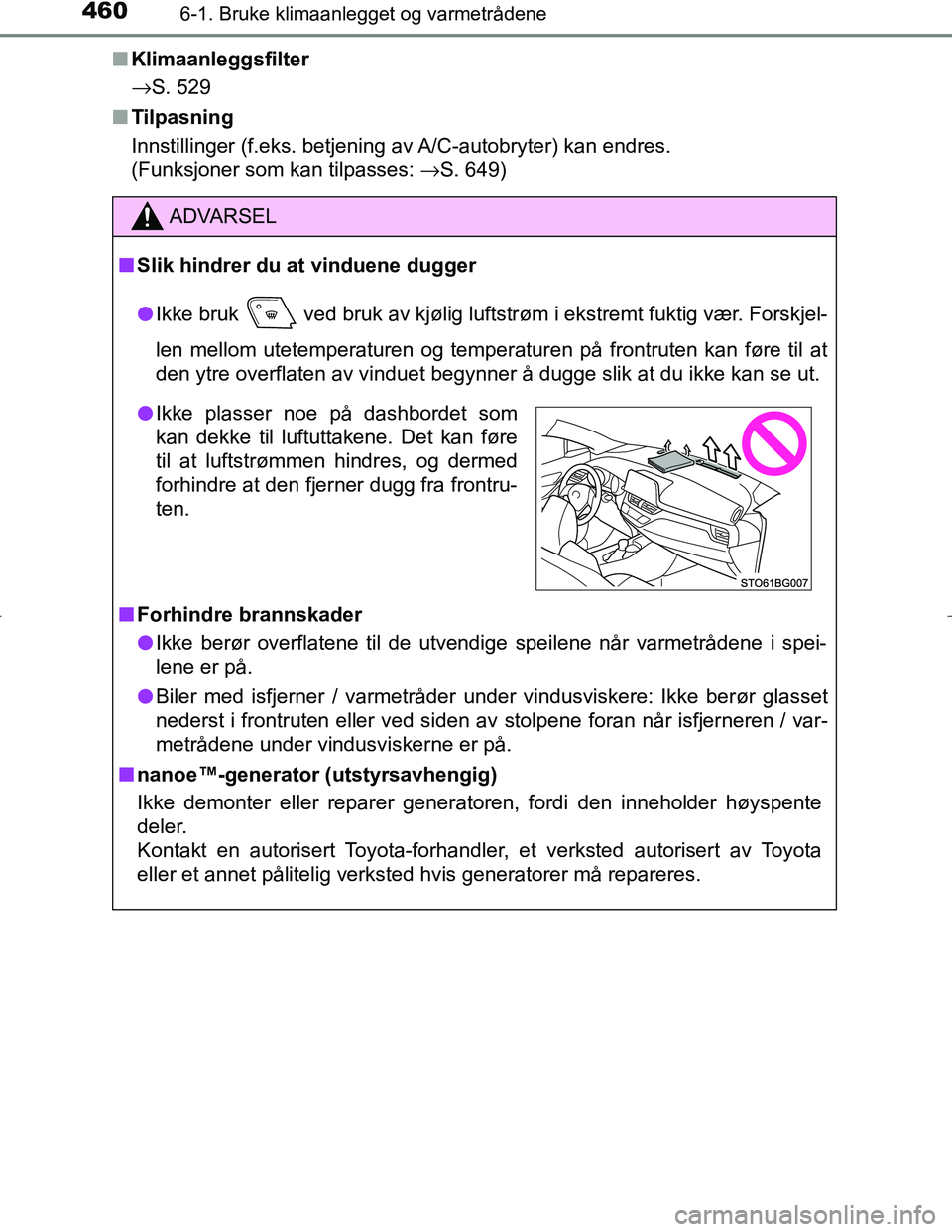TOYOTA C_HR HYBRID 2017 Instruksjoner for bruk (in Norwegian) 4606-1. Bruke klimaanlegget og varmetrådene
C-HR_HV_OM_Europe_OM10538NOn
Klimaanleggsfilter
→S. 529
n Tilpasning
Innstillinger (f.eks. betjening av A/C-autobryter) kan endres.
(Funksjoner som kan TOYOTA C_HR HYBRID 2017 Instruksjoner for bruk (in Norwegian) 4606-1. Bruke klimaanlegget og varmetrådene
C-HR_HV_OM_Europe_OM10538NOn
Klimaanleggsfilter
→S. 529
n Tilpasning
Innstillinger (f.eks. betjening av A/C-autobryter) kan endres.
(Funksjoner som kan