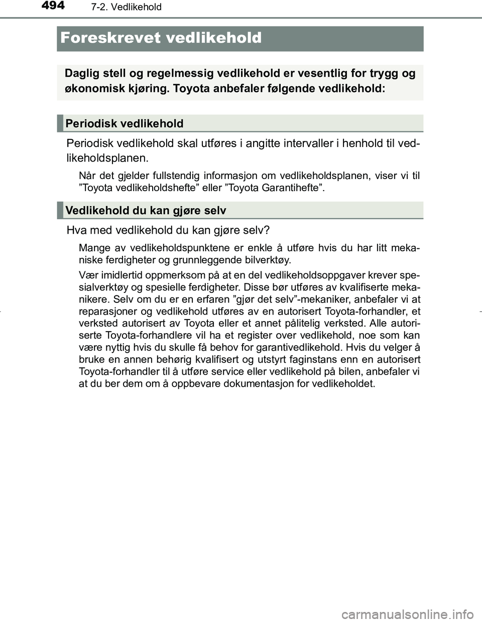 TOYOTA C_HR HYBRID 2017 Instruksjoner for bruk (in Norwegian) 4947-2. Vedlikehold
C-HR_HV_OM_Europe_OM10538NO
Foreskrevet vedlikehold
Periodisk vedlikehold skal utføres i angitte intervaller i henhold til ved-
likeholdsplanen.
Når det gjelder fullstendig infor TOYOTA C_HR HYBRID 2017 Instruksjoner for bruk (in Norwegian) 4947-2. Vedlikehold
C-HR_HV_OM_Europe_OM10538NO
Foreskrevet vedlikehold
Periodisk vedlikehold skal utføres i angitte intervaller i henhold til ved-
likeholdsplanen.
Når det gjelder fullstendig infor
