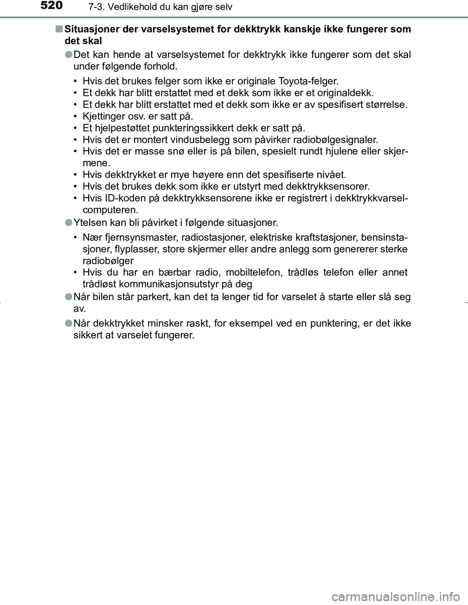 TOYOTA C_HR HYBRID 2017 Instruksjoner for bruk (in Norwegian) 5207-3. Vedlikehold du kan gjøre selv
C-HR_HV_OM_Europe_OM10538NOn
Situasjoner der varselsystemet for dekktrykk kanskje ikke fungerer som
det skal
lDet kan hende at varselsystemet for dekktrykk ikke TOYOTA C_HR HYBRID 2017 Instruksjoner for bruk (in Norwegian) 5207-3. Vedlikehold du kan gjøre selv
C-HR_HV_OM_Europe_OM10538NOn
Situasjoner der varselsystemet for dekktrykk kanskje ikke fungerer som
det skal
lDet kan hende at varselsystemet for dekktrykk ikke