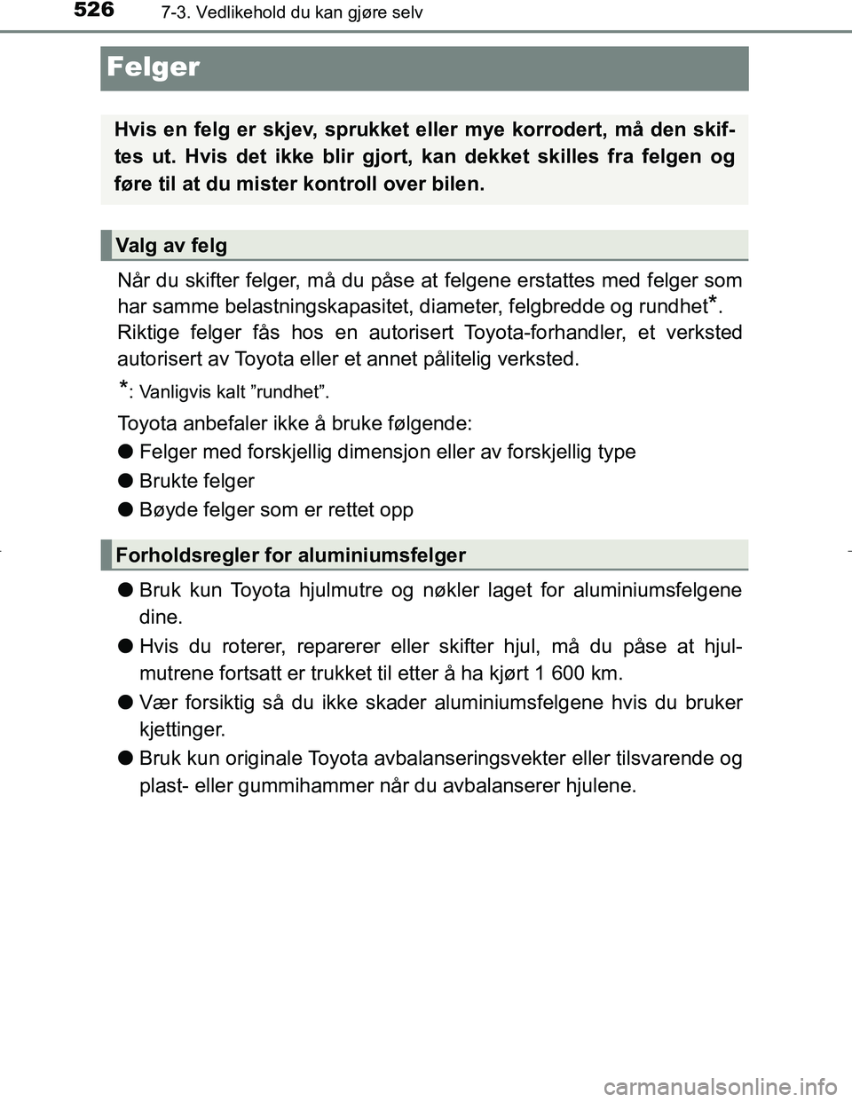 TOYOTA C_HR HYBRID 2017 Instruksjoner for bruk (in Norwegian) 5267-3. Vedlikehold du kan gjøre selv
C-HR_HV_OM_Europe_OM10538NO
Felger
Når du skifter felger, må du påse at felgene erstattes med felger som
har samme belastningskapasitet, diameter, felgbredde TOYOTA C_HR HYBRID 2017 Instruksjoner for bruk (in Norwegian) 5267-3. Vedlikehold du kan gjøre selv
C-HR_HV_OM_Europe_OM10538NO
Felger
Når du skifter felger, må du påse at felgene erstattes med felger som
har samme belastningskapasitet, diameter, felgbredde