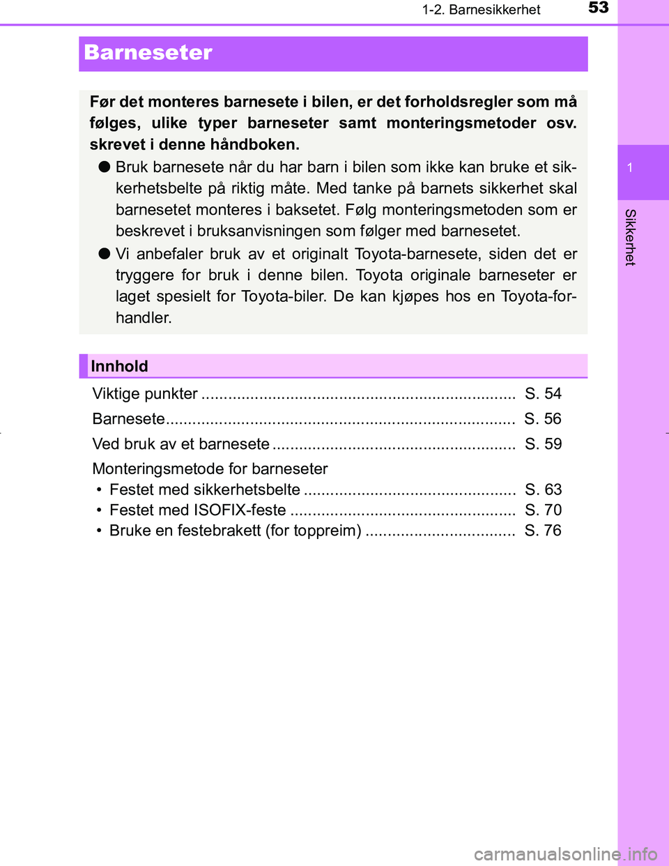 TOYOTA C_HR HYBRID 2017 Instruksjoner for bruk (in Norwegian) 531-2. Barnesikkerhet
1
Sikkerhet
C-HR_HV_OM_Europe_OM10538NO
Barneseter
Viktige punkter ....................................................................... S. 54
Barnesete....................... TOYOTA C_HR HYBRID 2017 Instruksjoner for bruk (in Norwegian) 531-2. Barnesikkerhet
1
Sikkerhet
C-HR_HV_OM_Europe_OM10538NO
Barneseter
Viktige punkter ....................................................................... S. 54
Barnesete.......................