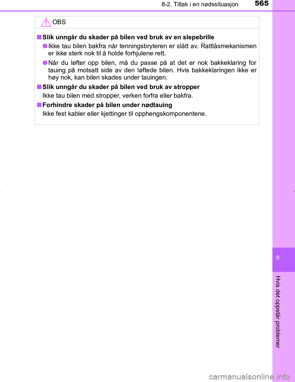 TOYOTA C_HR HYBRID 2017 Instruksjoner for bruk (in Norwegian) 5658-2. Tiltak i en nødssituasjon
C-HR_HV_OM_Europe_OM10538NO
8
Hvis det oppstår problemer
OBS
nSlik unngår du skader på bilen ved bruk av en slepebrille
l Ikke tau bilen bakfra når tenningsbryte TOYOTA C_HR HYBRID 2017 Instruksjoner for bruk (in Norwegian) 5658-2. Tiltak i en nødssituasjon
C-HR_HV_OM_Europe_OM10538NO
8
Hvis det oppstår problemer
OBS
nSlik unngår du skader på bilen ved bruk av en slepebrille
l Ikke tau bilen bakfra når tenningsbryte