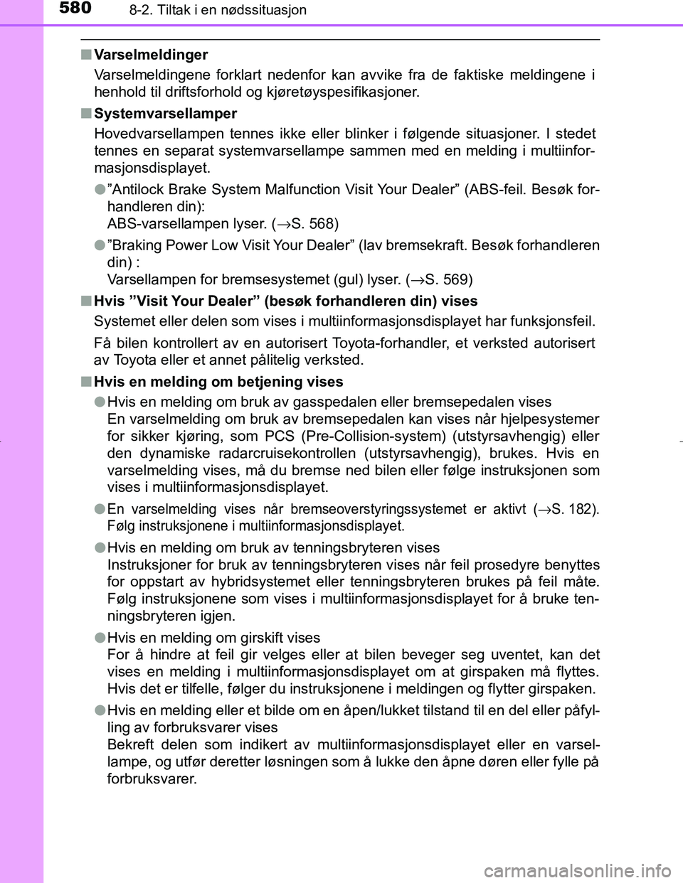 TOYOTA C_HR HYBRID 2017 Instruksjoner for bruk (in Norwegian) 5808-2. Tiltak i en nødssituasjon
C-HR_HV_OM_Europe_OM10538NO
nVarselmeldinger
Varselmeldingene forklart nedenfor kan avvike fra de faktiske meldingene i
henhold til driftsforhold og kjøretøyspesif TOYOTA C_HR HYBRID 2017 Instruksjoner for bruk (in Norwegian) 5808-2. Tiltak i en nødssituasjon
C-HR_HV_OM_Europe_OM10538NO
nVarselmeldinger
Varselmeldingene forklart nedenfor kan avvike fra de faktiske meldingene i
henhold til driftsforhold og kjøretøyspesif