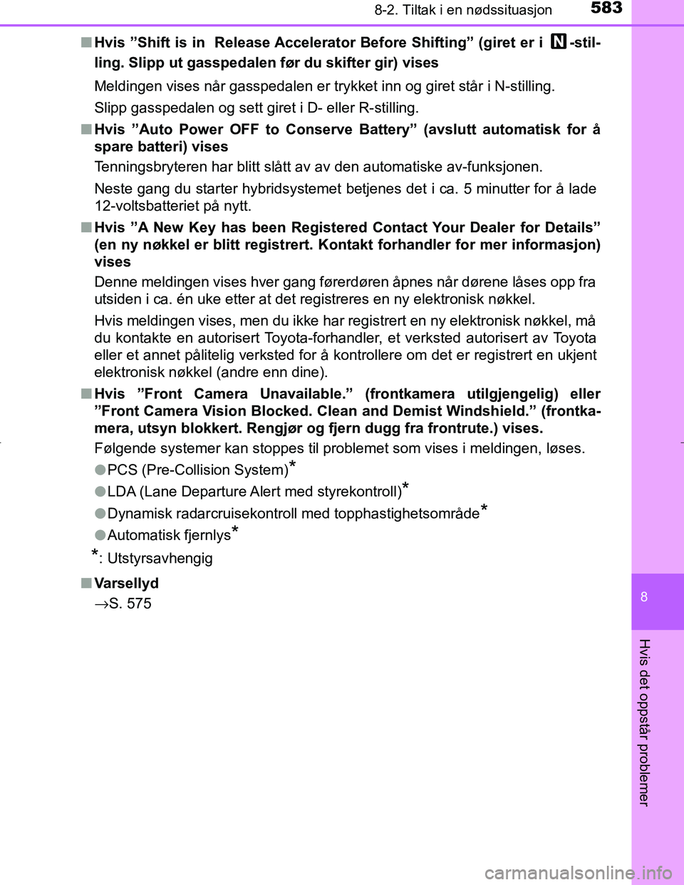 TOYOTA C_HR HYBRID 2017 Instruksjoner for bruk (in Norwegian) 5838-2. Tiltak i en nødssituasjon
C-HR_HV_OM_Europe_OM10538NO
8
Hvis det oppstår problemer
nHvis ”Shift is in Release Accelerator Before Shifting” (giret er i -stil-
ling. Slipp ut gasspedalen TOYOTA C_HR HYBRID 2017 Instruksjoner for bruk (in Norwegian) 5838-2. Tiltak i en nødssituasjon
C-HR_HV_OM_Europe_OM10538NO
8
Hvis det oppstår problemer
nHvis ”Shift is in Release Accelerator Before Shifting” (giret er i -stil-
ling. Slipp ut gasspedalen