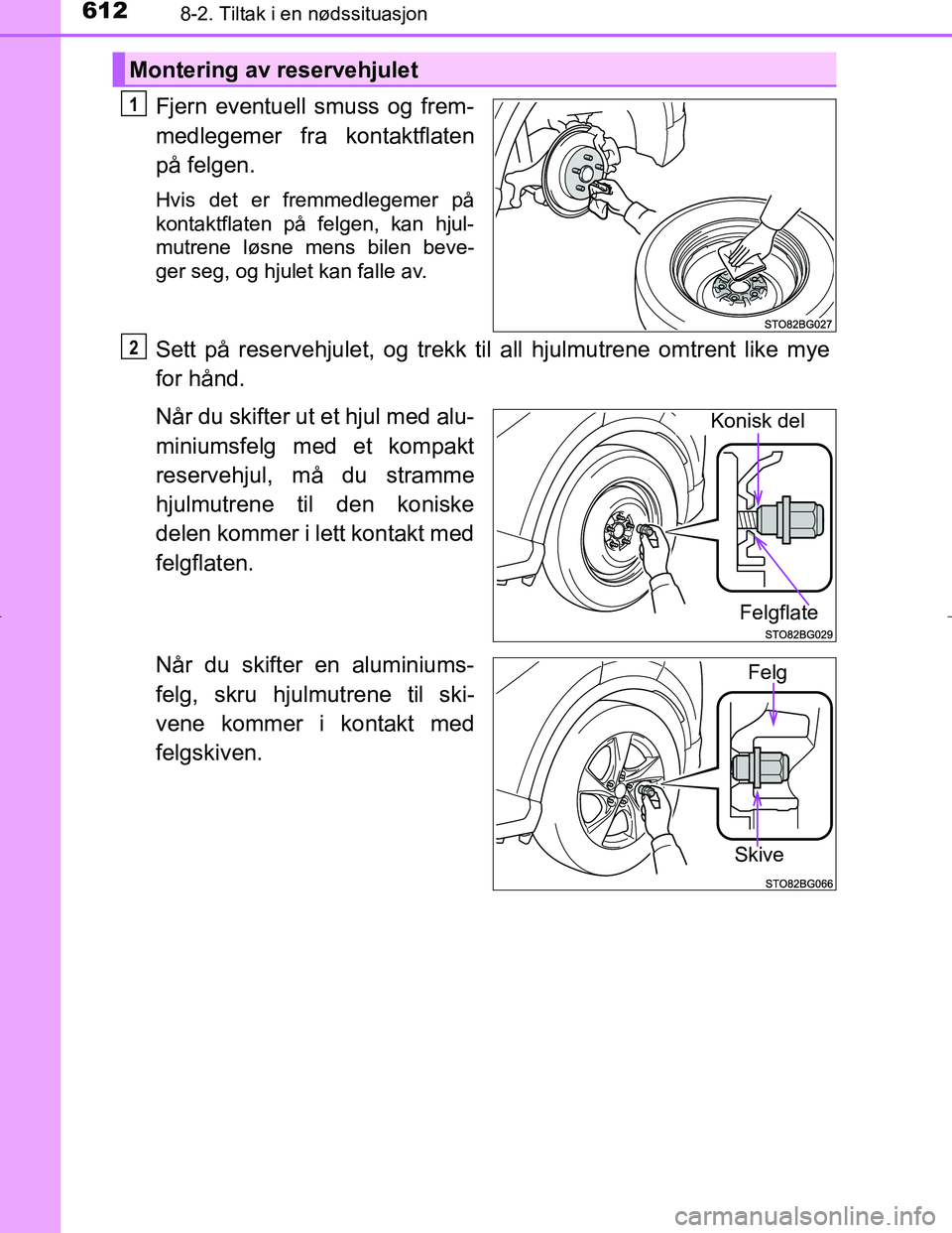 TOYOTA C_HR HYBRID 2017 Instruksjoner for bruk (in Norwegian) 6128-2. Tiltak i en nødssituasjon
C-HR_HV_OM_Europe_OM10538NO
Fjern eventuell smuss og frem-
medlegemer fra kontaktflaten
på felgen.
Hvis det er fremmedlegemer på
kontaktflaten på felgen, kan hjul TOYOTA C_HR HYBRID 2017 Instruksjoner for bruk (in Norwegian) 6128-2. Tiltak i en nødssituasjon
C-HR_HV_OM_Europe_OM10538NO
Fjern eventuell smuss og frem-
medlegemer fra kontaktflaten
på felgen.
Hvis det er fremmedlegemer på
kontaktflaten på felgen, kan hjul