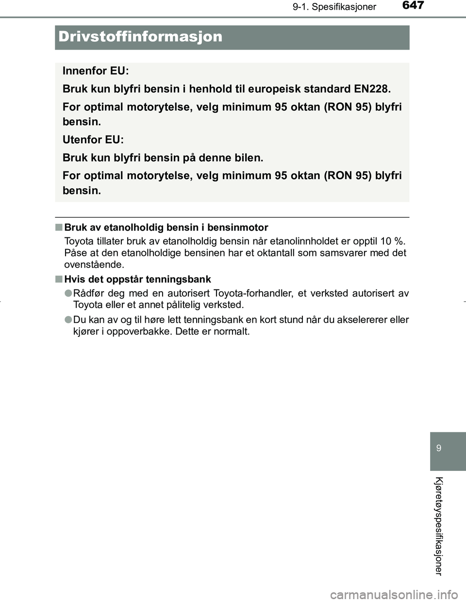 TOYOTA C_HR HYBRID 2017 Instruksjoner for bruk (in Norwegian) 6479-1. Spesifikasjoner
9
Kjøretøyspesifikasjoner
C-HR_HV_OM_Europe_OM10538NO
Drivstoffinformasjon
nBruk av etanolholdig bensin i bensinmotor
Toyota tillater bruk av etanolholdig bensin når etanoli TOYOTA C_HR HYBRID 2017 Instruksjoner for bruk (in Norwegian) 6479-1. Spesifikasjoner
9
Kjøretøyspesifikasjoner
C-HR_HV_OM_Europe_OM10538NO
Drivstoffinformasjon
nBruk av etanolholdig bensin i bensinmotor
Toyota tillater bruk av etanolholdig bensin når etanoli