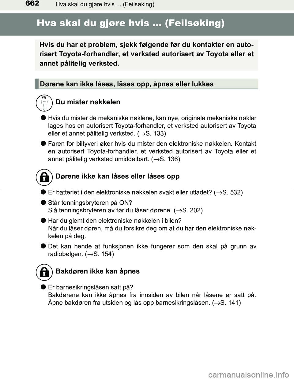 TOYOTA C_HR HYBRID 2017 Instruksjoner for bruk (in Norwegian) 662Hva skal du gjøre hvis ... (Feilsøking)
C-HR_HV_OM_Europe_OM10538NO
Hva skal du gjøre hvis ... (Feilsøking)
lHvis du mister de mekaniske nøklene, kan nye, originale mekaniske nøkler
lages hos TOYOTA C_HR HYBRID 2017 Instruksjoner for bruk (in Norwegian) 662Hva skal du gjøre hvis ... (Feilsøking)
C-HR_HV_OM_Europe_OM10538NO
Hva skal du gjøre hvis ... (Feilsøking)
lHvis du mister de mekaniske nøklene, kan nye, originale mekaniske nøkler
lages hos