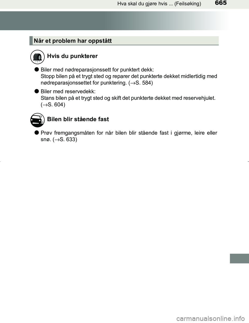 TOYOTA C_HR HYBRID 2017 Instruksjoner for bruk (in Norwegian) 665Hva skal du gjøre hvis ... (Feilsøking)
C-HR_HV_OM_Europe_OM10538NO
lBiler med nødreparasjonssett for punktert dekk:
Stopp bilen på et trygt sted og reparer det punkterte dekket midlertidig me TOYOTA C_HR HYBRID 2017 Instruksjoner for bruk (in Norwegian) 665Hva skal du gjøre hvis ... (Feilsøking)
C-HR_HV_OM_Europe_OM10538NO
lBiler med nødreparasjonssett for punktert dekk:
Stopp bilen på et trygt sted og reparer det punkterte dekket midlertidig me