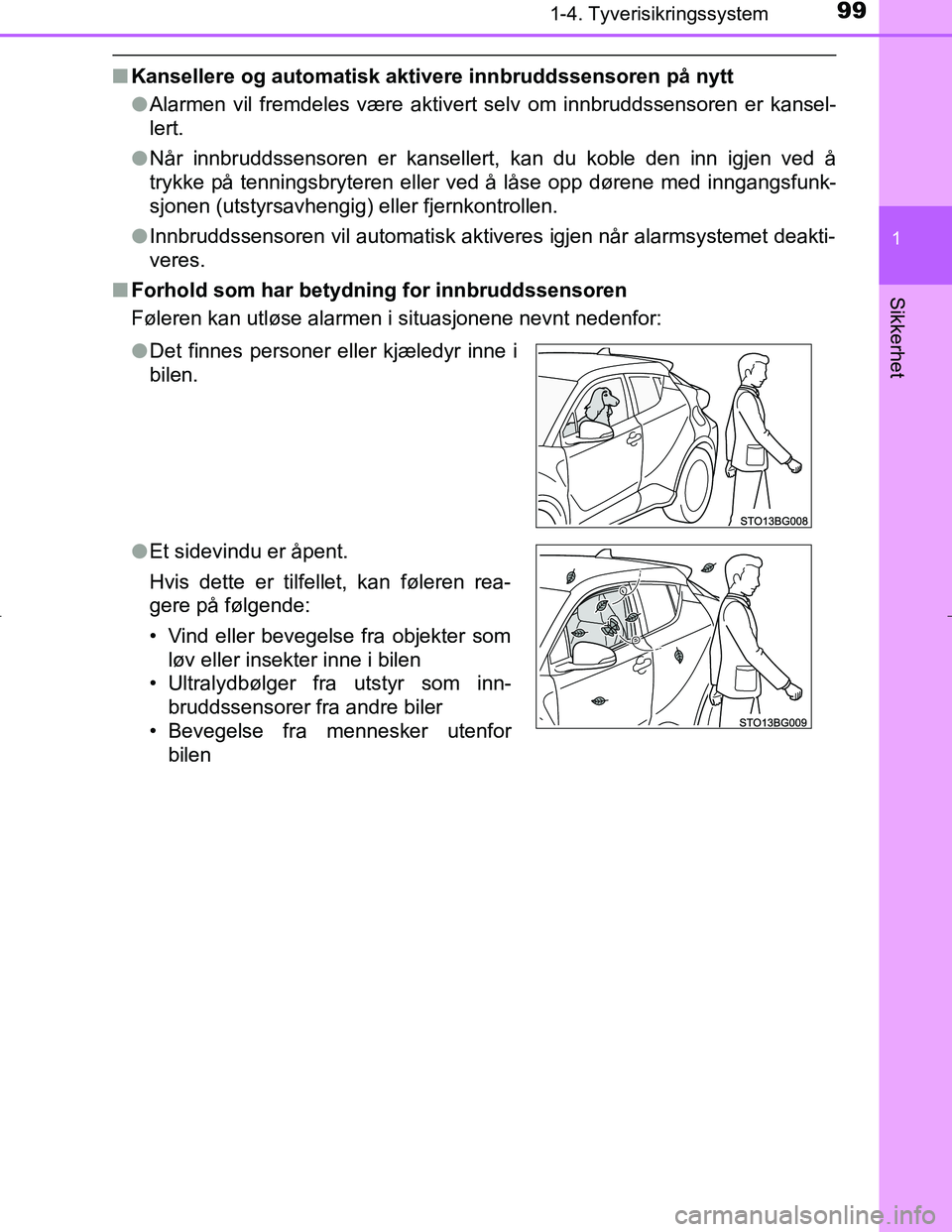 TOYOTA C_HR HYBRID 2017 Instruksjoner for bruk (in Norwegian) 991-4. Tyverisikringssystem
1
Sikkerhet
C-HR_HV_OM_Europe_OM10538NO
nKansellere og automatisk aktivere innbruddssensoren på nytt
lAlarmen vil fremdeles være aktivert selv om innbruddssensoren er kan TOYOTA C_HR HYBRID 2017 Instruksjoner for bruk (in Norwegian) 991-4. Tyverisikringssystem
1
Sikkerhet
C-HR_HV_OM_Europe_OM10538NO
nKansellere og automatisk aktivere innbruddssensoren på nytt
lAlarmen vil fremdeles være aktivert selv om innbruddssensoren er kan