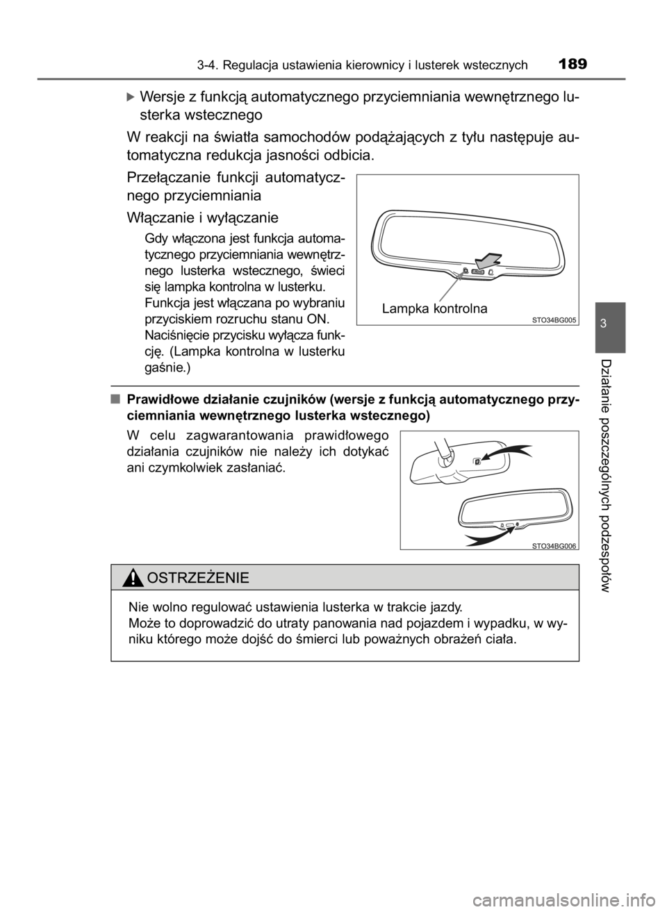 TOYOTA C_HR HYBRID 2017  Instrukcja obsługi (in Polish) 3-4. Regulacja ustawienia kierownicy i lusterek wstecznych189
3
Dzia∏anie poszczególnych podzespo∏ów
óWersje z funkcjà automatycznego przyciemniania wewn´trznego lu-
sterka wstecznego
W reakc