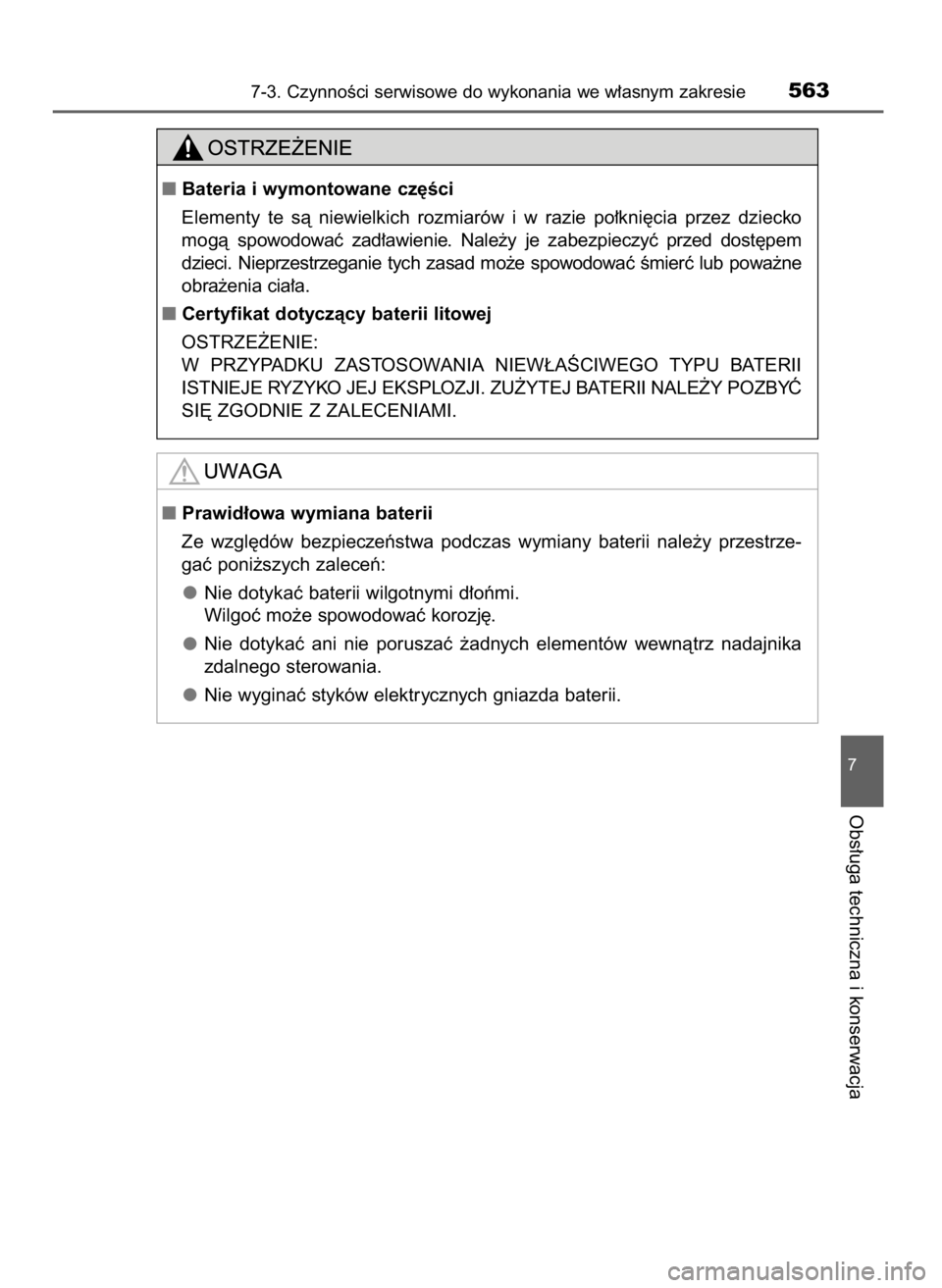 TOYOTA C_HR HYBRID 2017  Instrukcja obsługi (in Polish) 7-3. CzynnoÊci serwisowe do wykonania we w∏asnym zakresie563
7
Obs∏uga techniczna i konserwacja
Prawid∏owa wymiana baterii
Ze  wzgl´dów  bezpieczeƒstwa  podczas  wymiany  baterii  nale˝y  