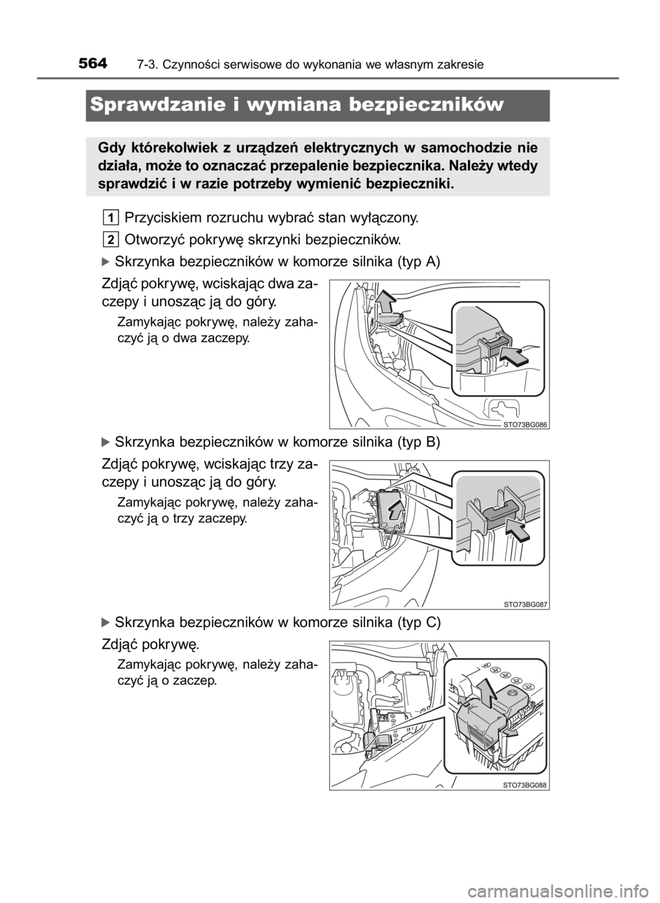 TOYOTA C_HR HYBRID 2017  Instrukcja obsługi (in Polish) Przyciskiem rozruchu wybraç stan wy∏àczony.
Otworzyç pokryw´ skrzynki bezpieczników.
óSkrzynka bezpieczników w komorze silnika (typ A)
Zdjàç pokryw´, wciskajàc dwa za-
czepy i unoszàc j