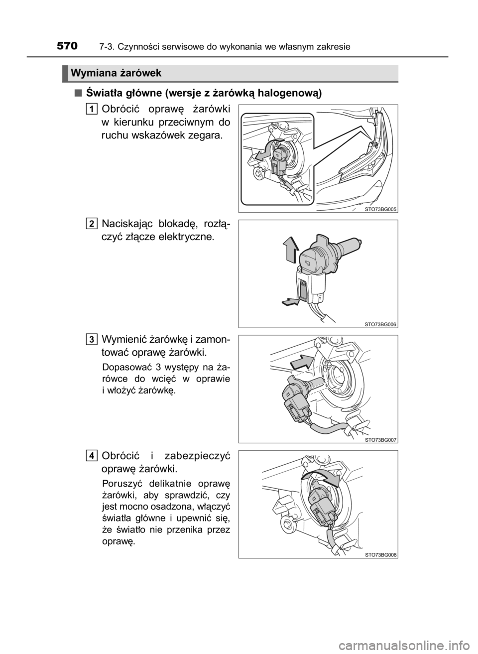 TOYOTA C_HR HYBRID 2017  Instrukcja obsługi (in Polish) Âwiat∏a g∏ówne (wersje z ˝arówkà halogenowà)
Obróciç  opraw´  ˝arówki
w kierunku  przeciwnym  do
ruchu wskazówek zegara.
Naciskajàc  blokad´,  roz∏à-
czyç z∏àcze elektryczne.
